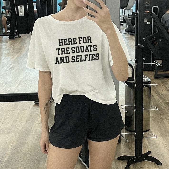 Here For The Squats And Selfies Gym T-shirt