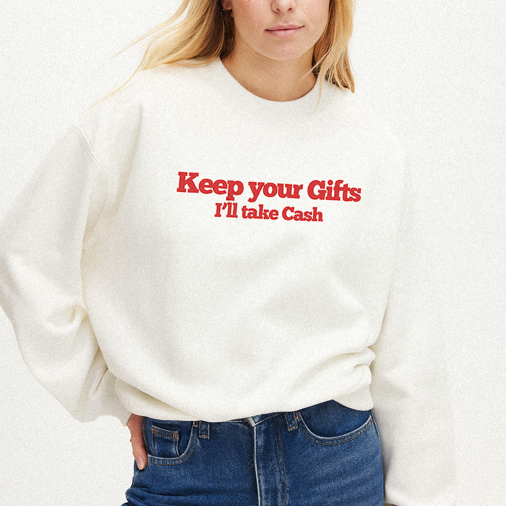 Keep Your Gifts I'll Take Cash Christmas Sweatshirt