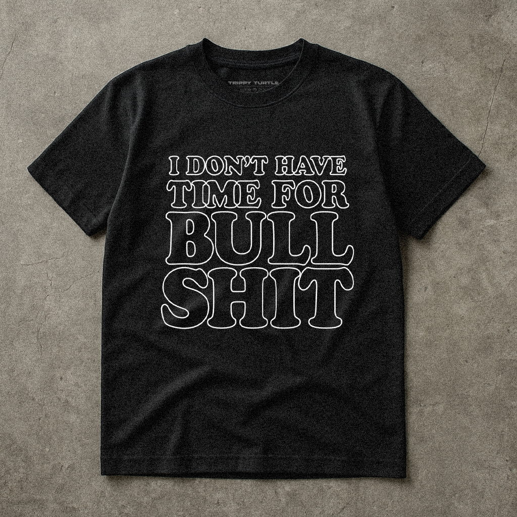 Don't Have Time For Bullshit T-shirt