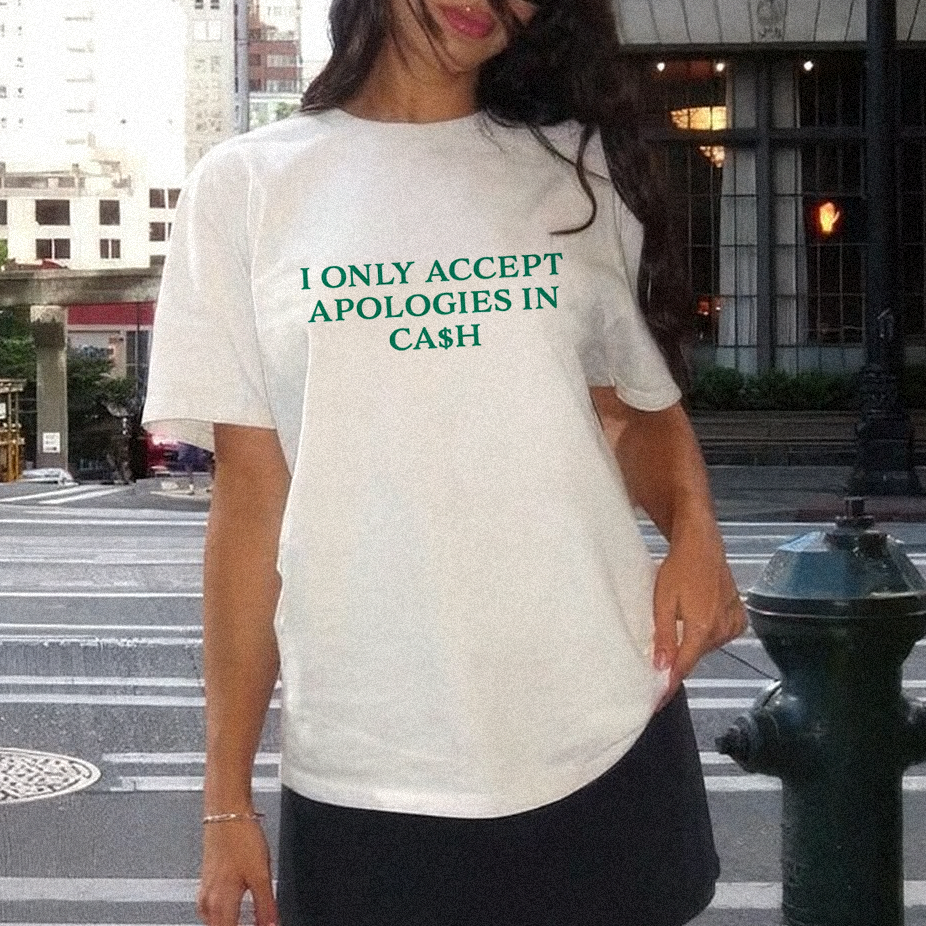 Only Accept Apologies In Cash Slogan T-shirt