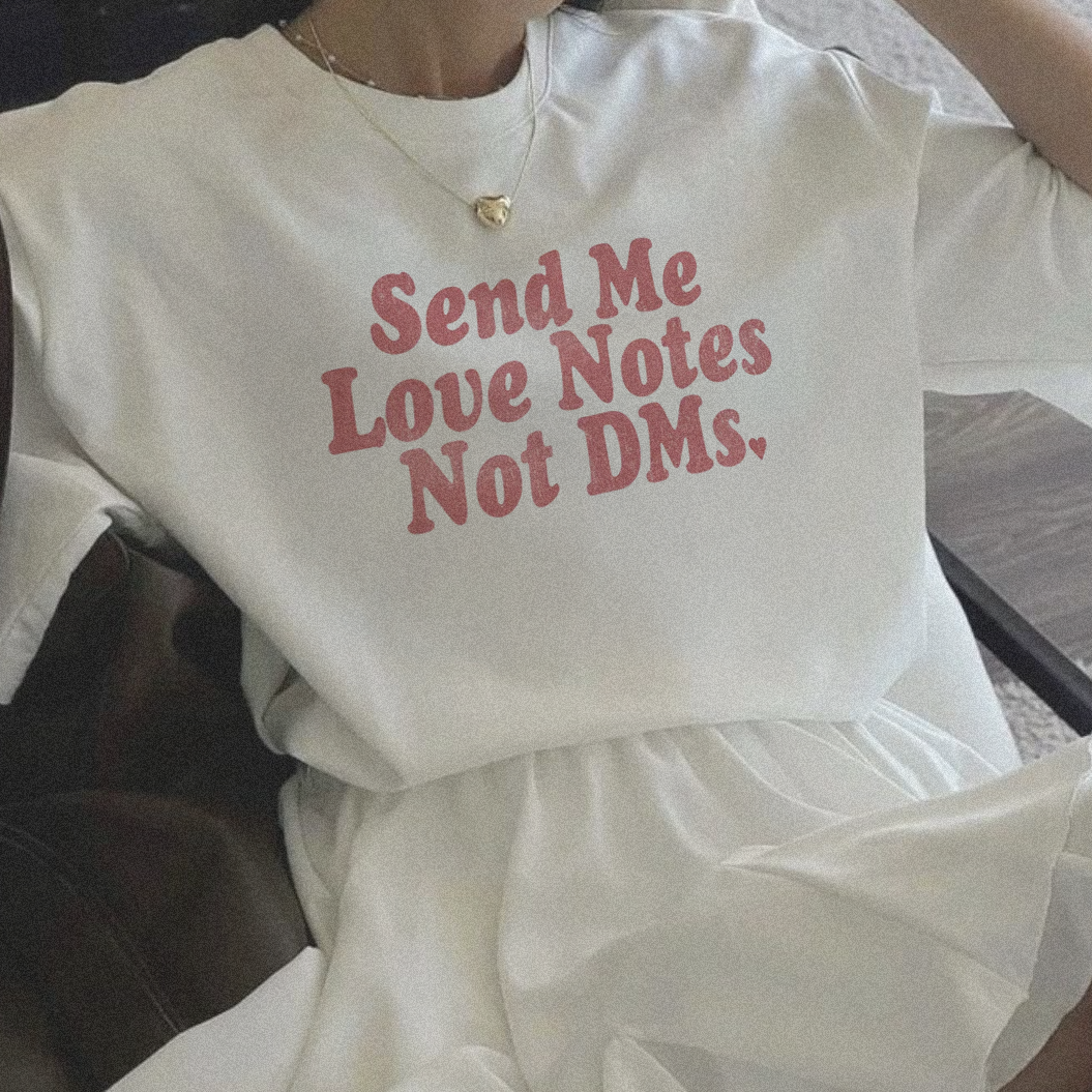 Send Me Love Notes Not DM's Slogan T-shirt
