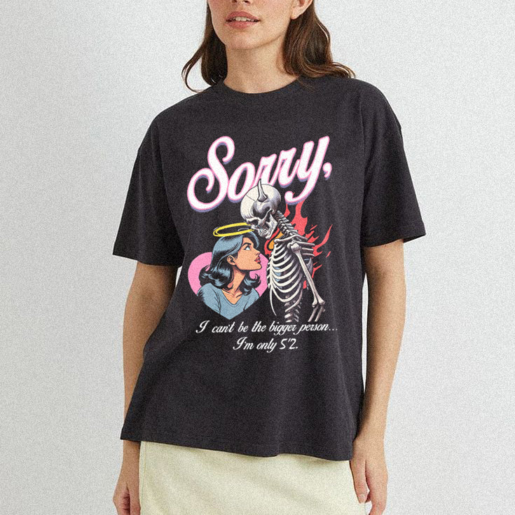 Sorry I Can't Be The Bigger Person  T-shirt