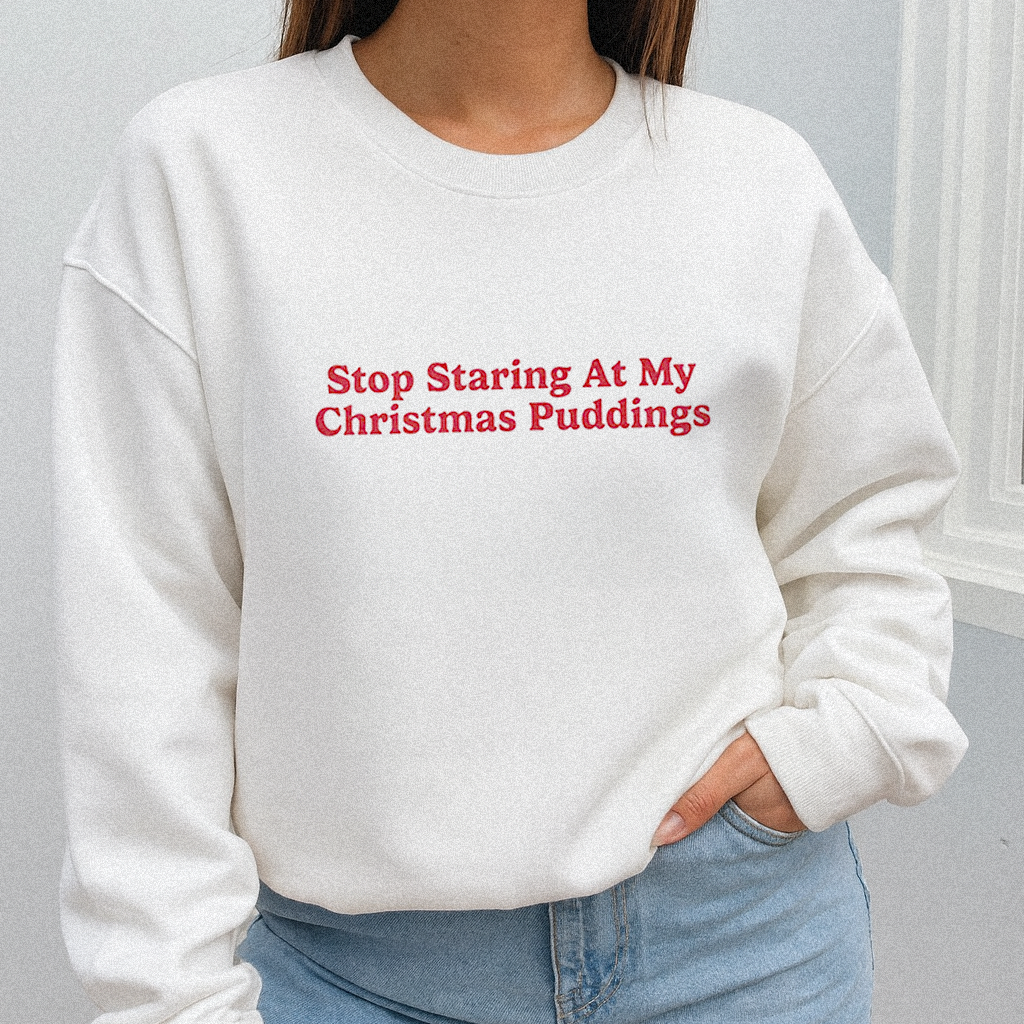 Stop Staring At My Christmas Puddings Sweatshirt