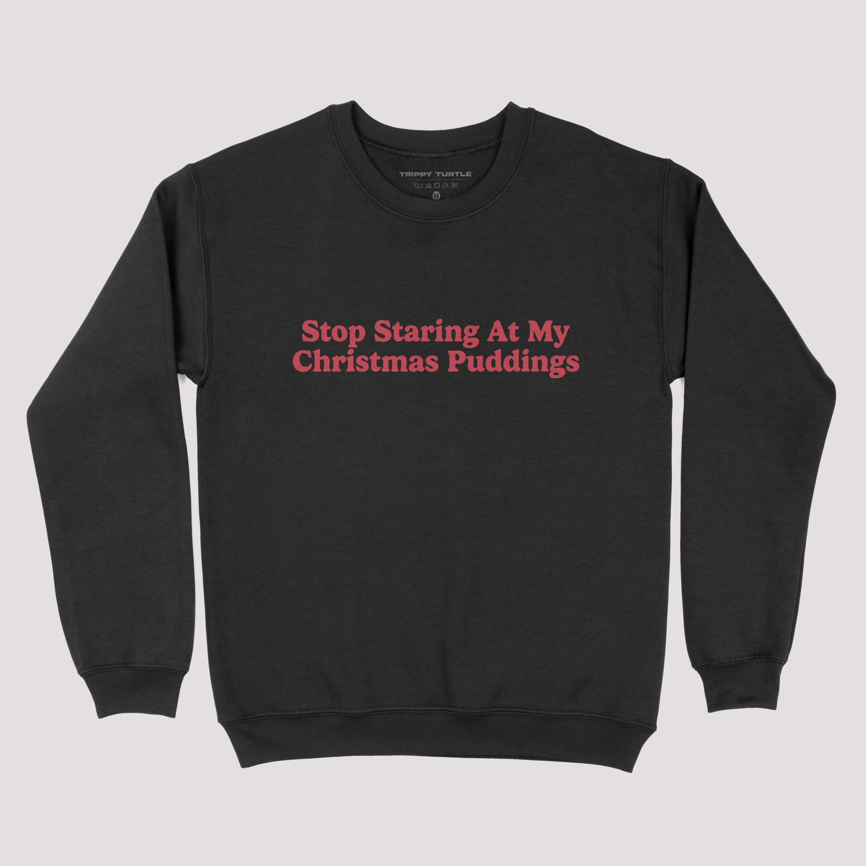 Stop Staring At My Christmas Puddings Sweatshirt