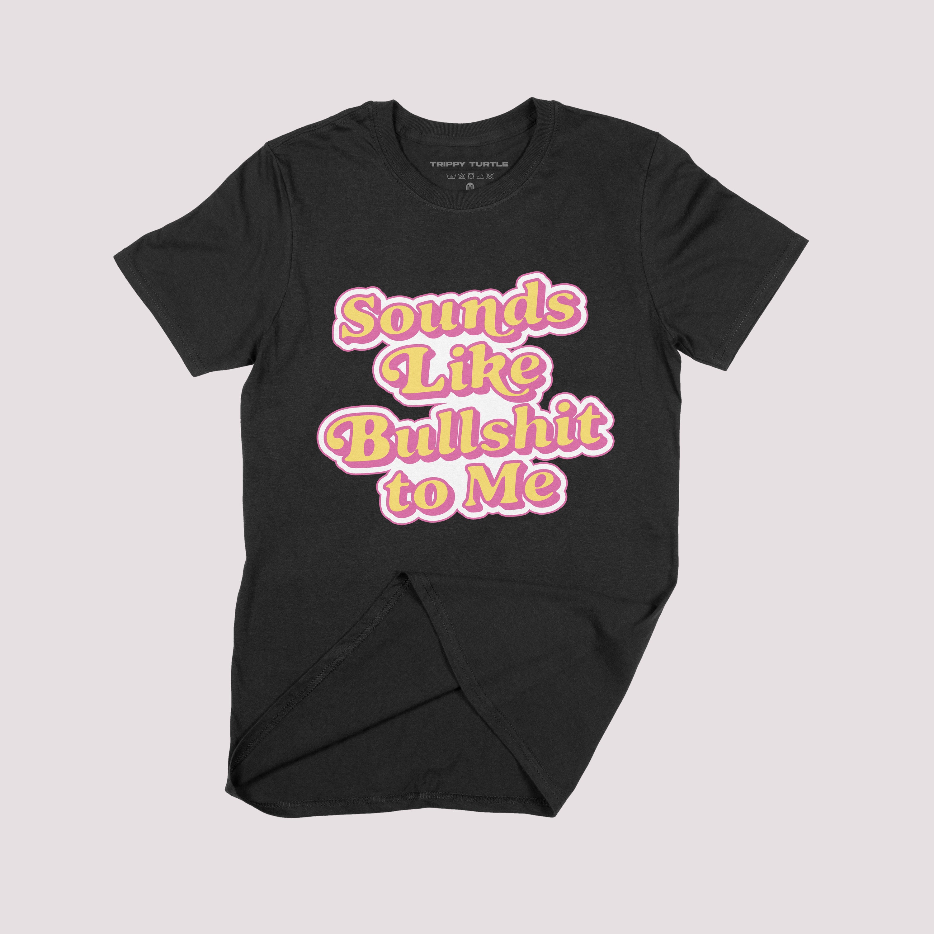 Sounds Like Bullshit To Me Slogan T-shirt