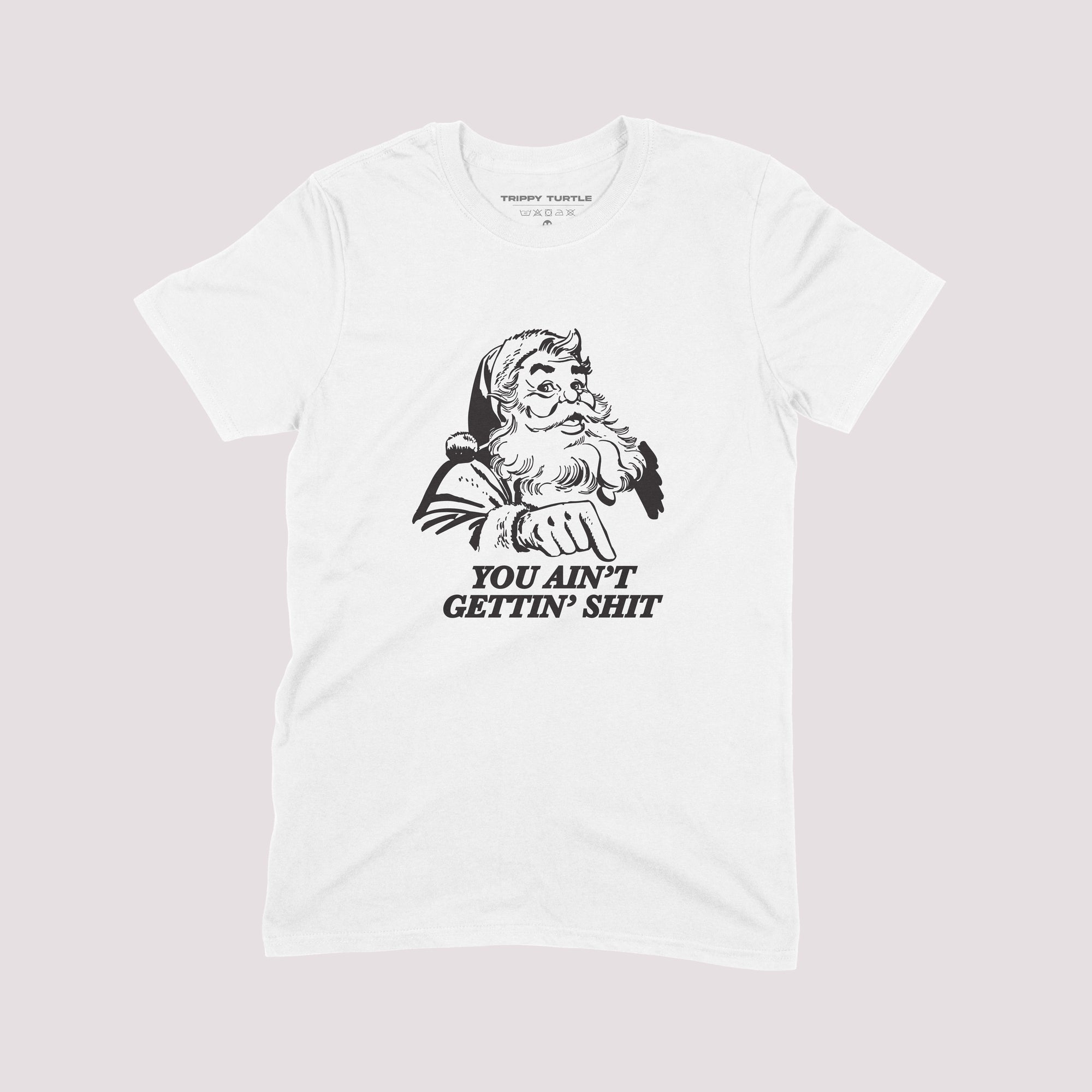 You Ain't Getting Shit Christmas T-shirt