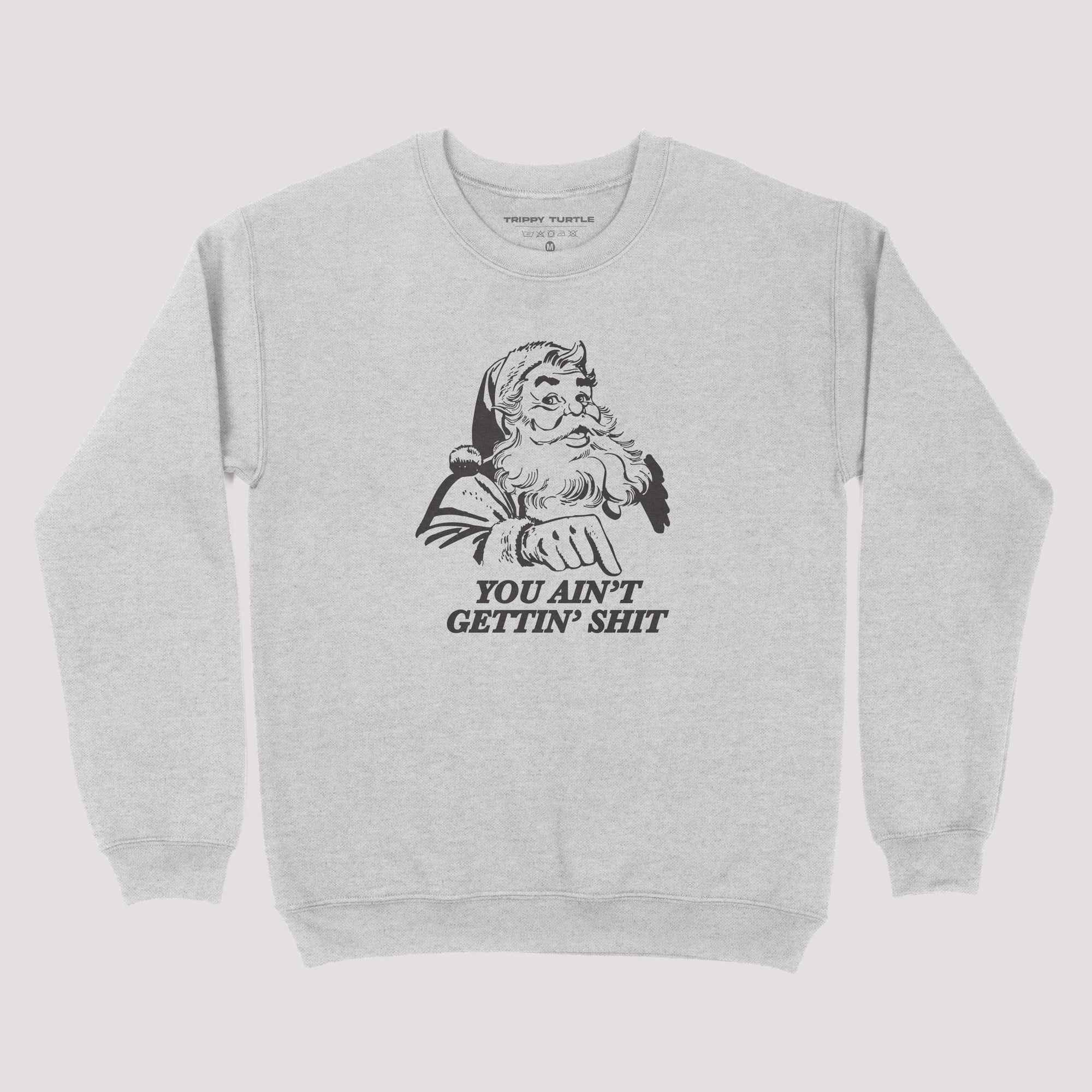 You Ain't Getting Shh Christmas Sweatshirt