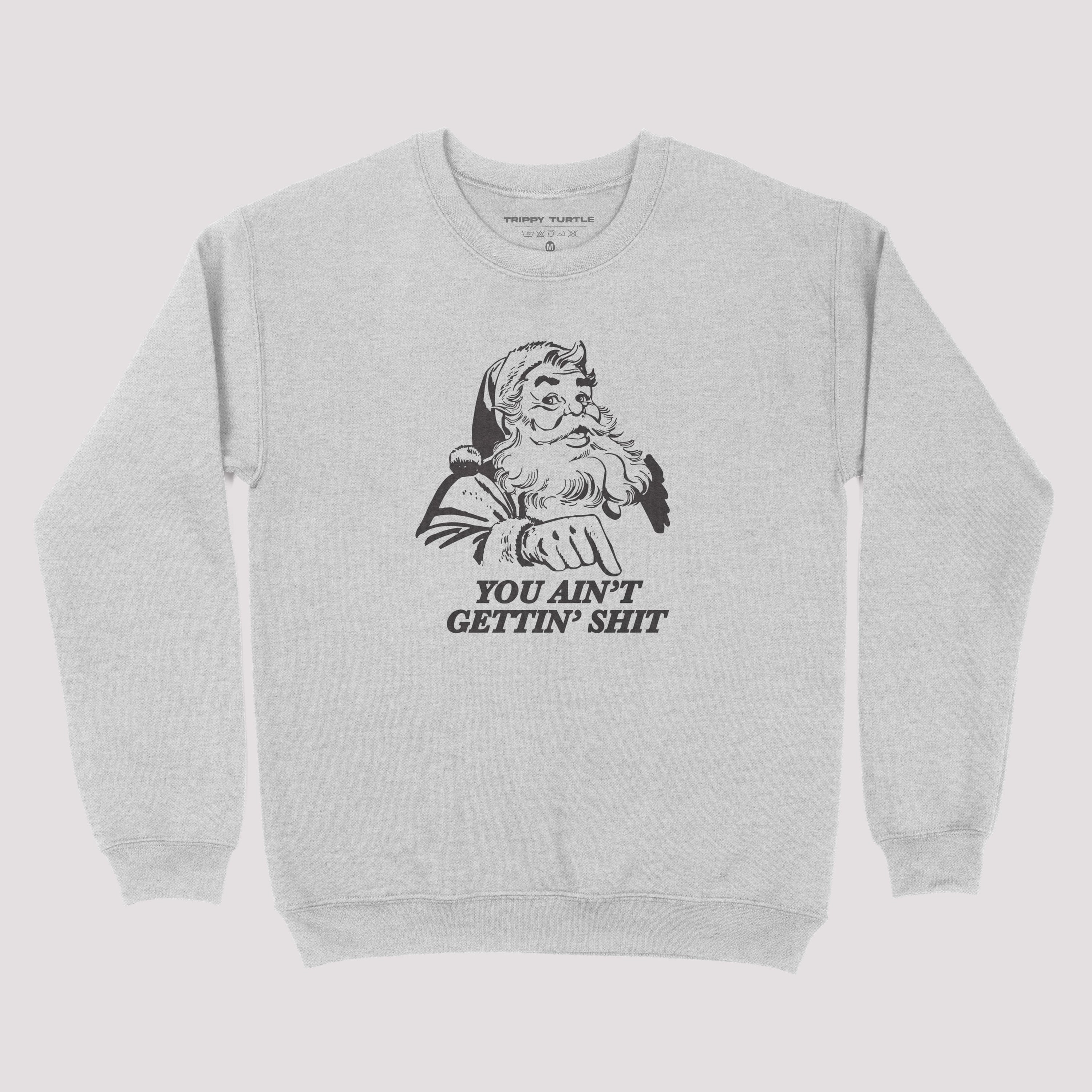 You Ain't Getting Shh Christmas Sweatshirt