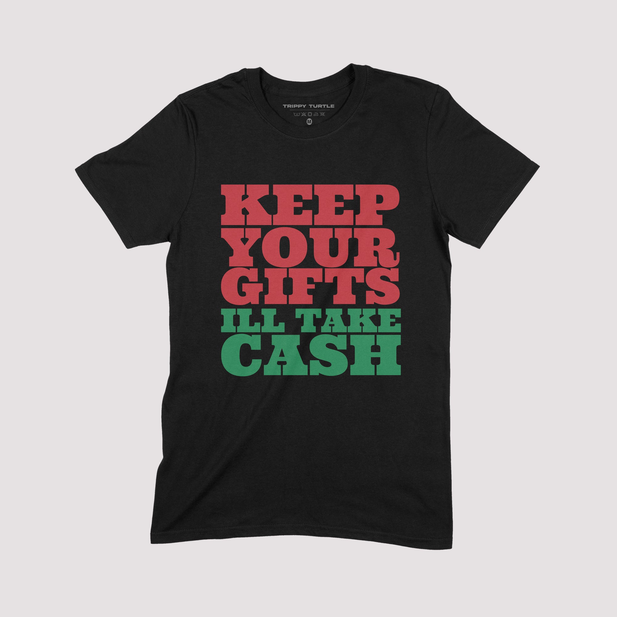 Keep Your Gifts I'll Take Cash Christmas T-shirt