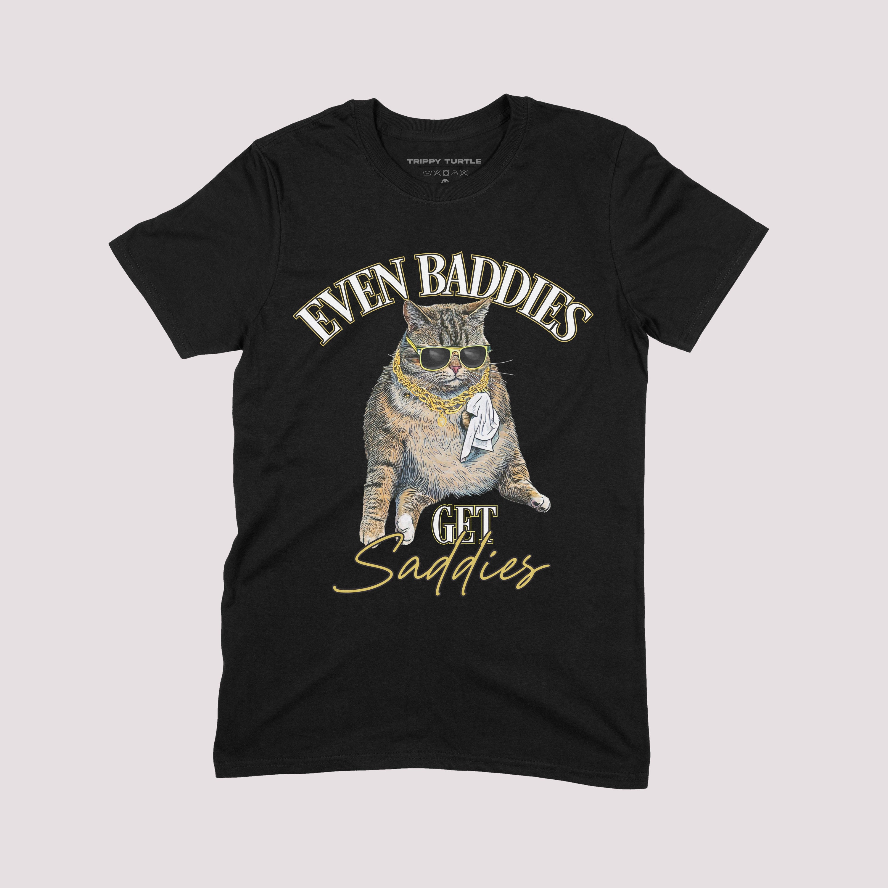 Even Baddies Get Saddies T-shirt