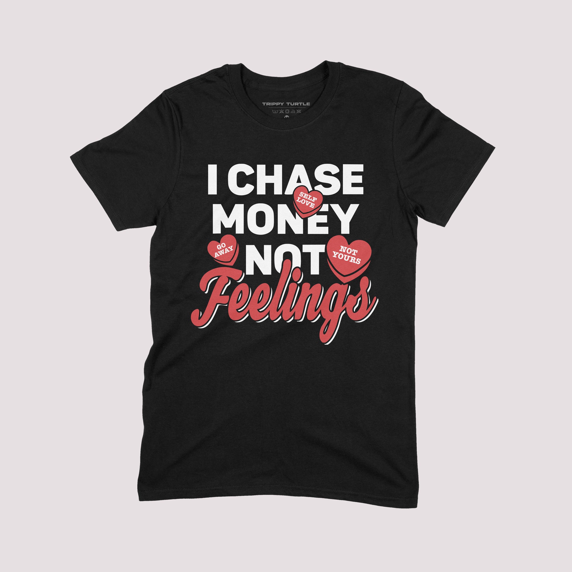 I Chase Money Not Feelings Valentines T-shirt