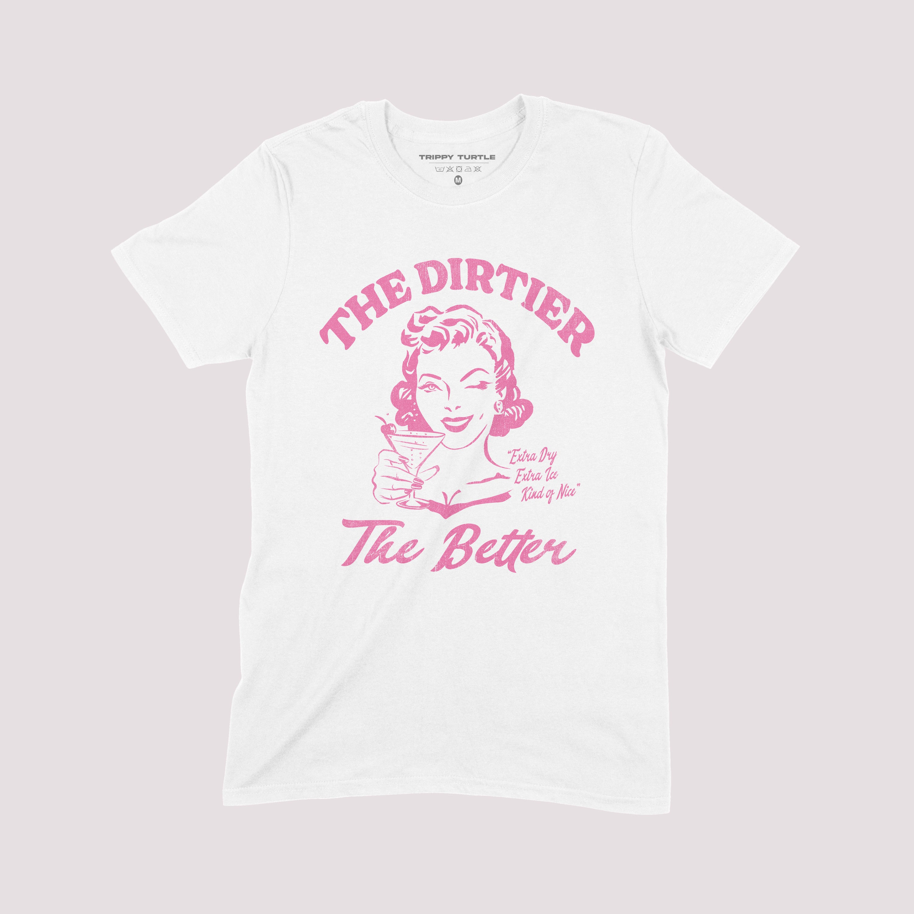 The Dirtier The Better T-shirt