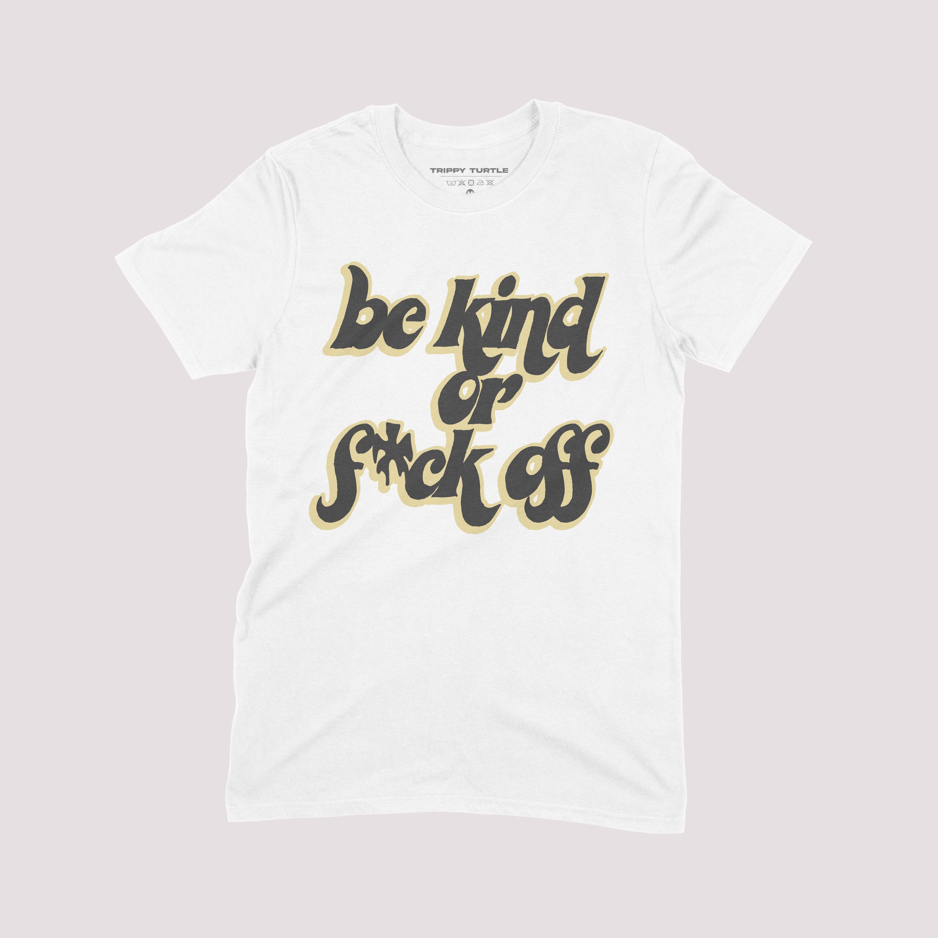 Be Kind Or Fuck Off Slogan T-shirt