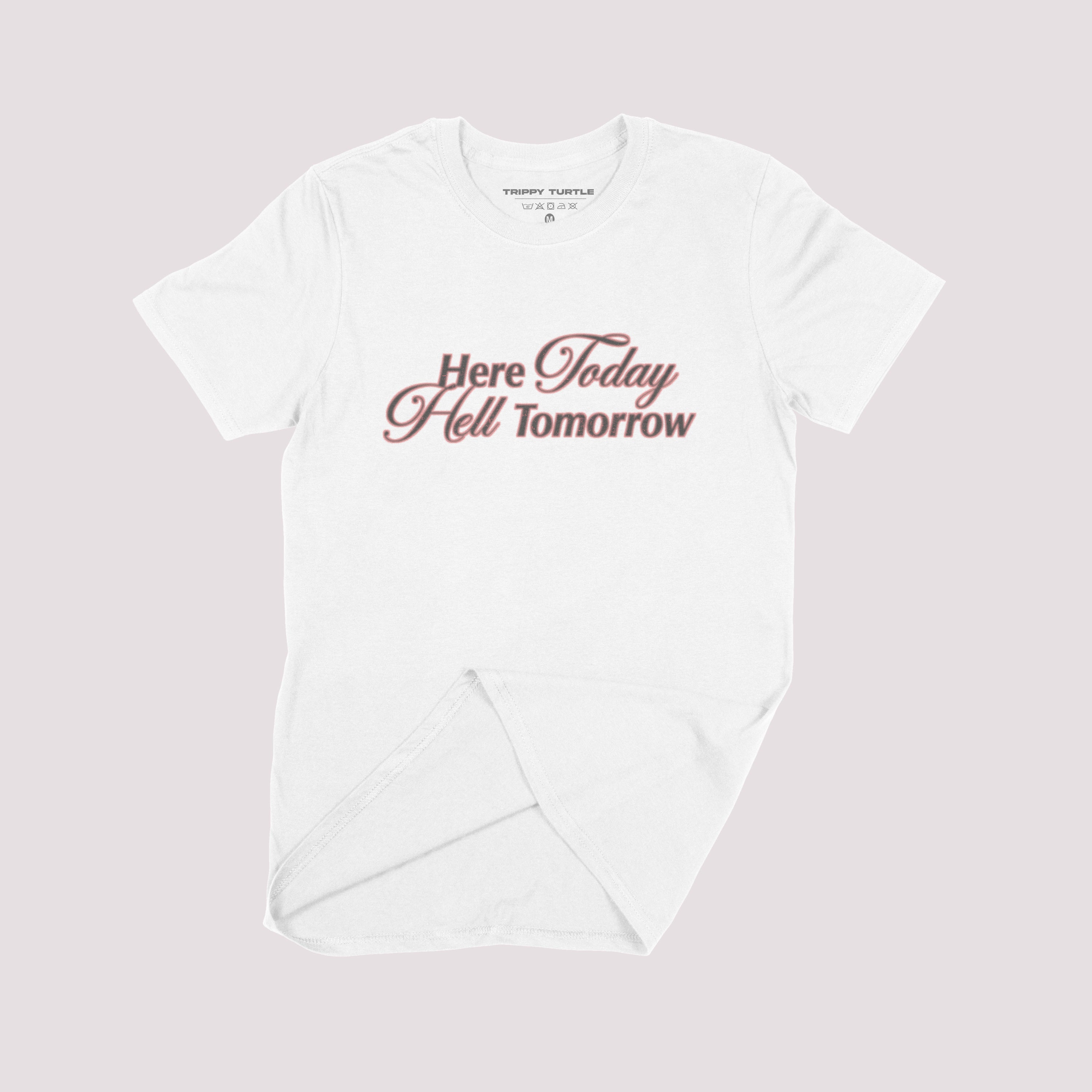 Here Today Hell Tomorrow Slogan T-shirt