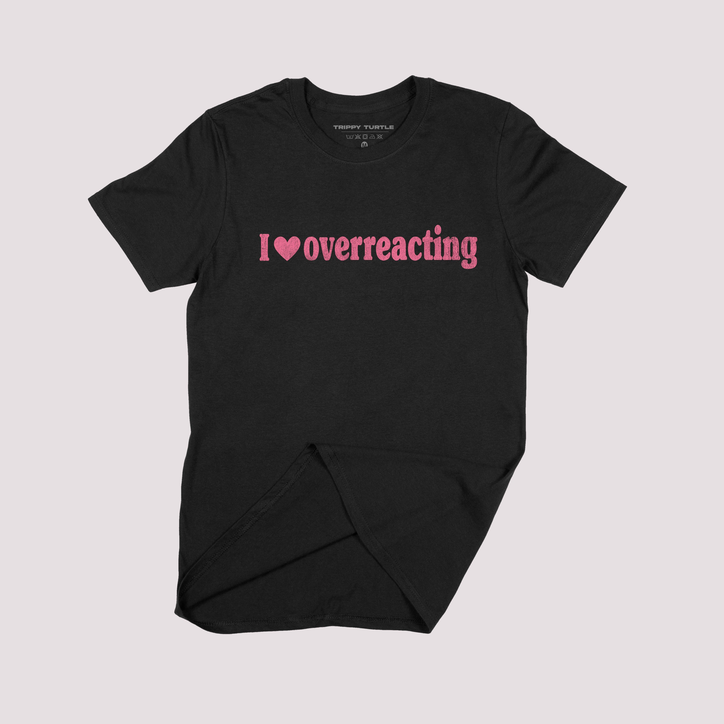 I Love Overreacting Slogan T-shirt