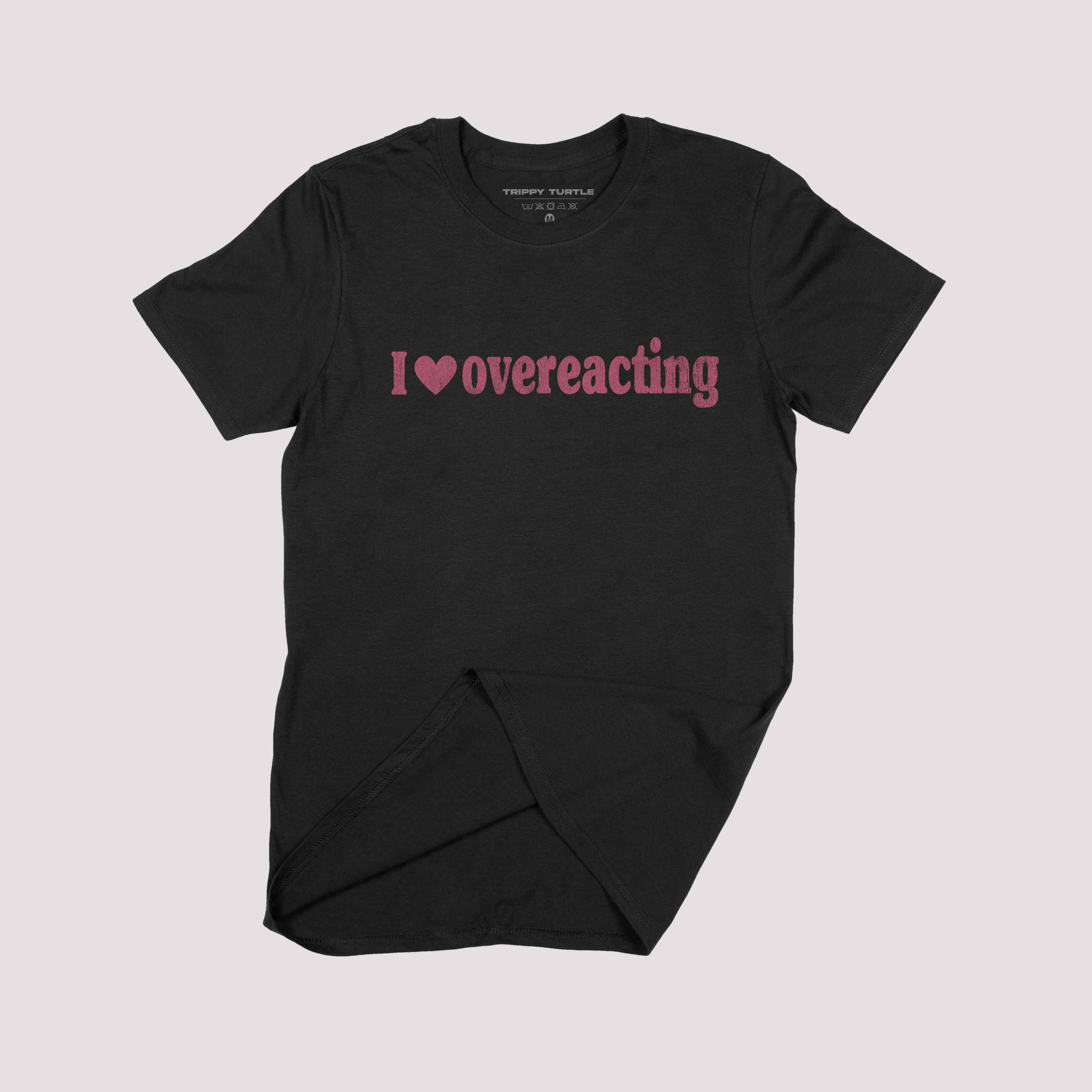 I Love Overeacting Slogan T-shirt