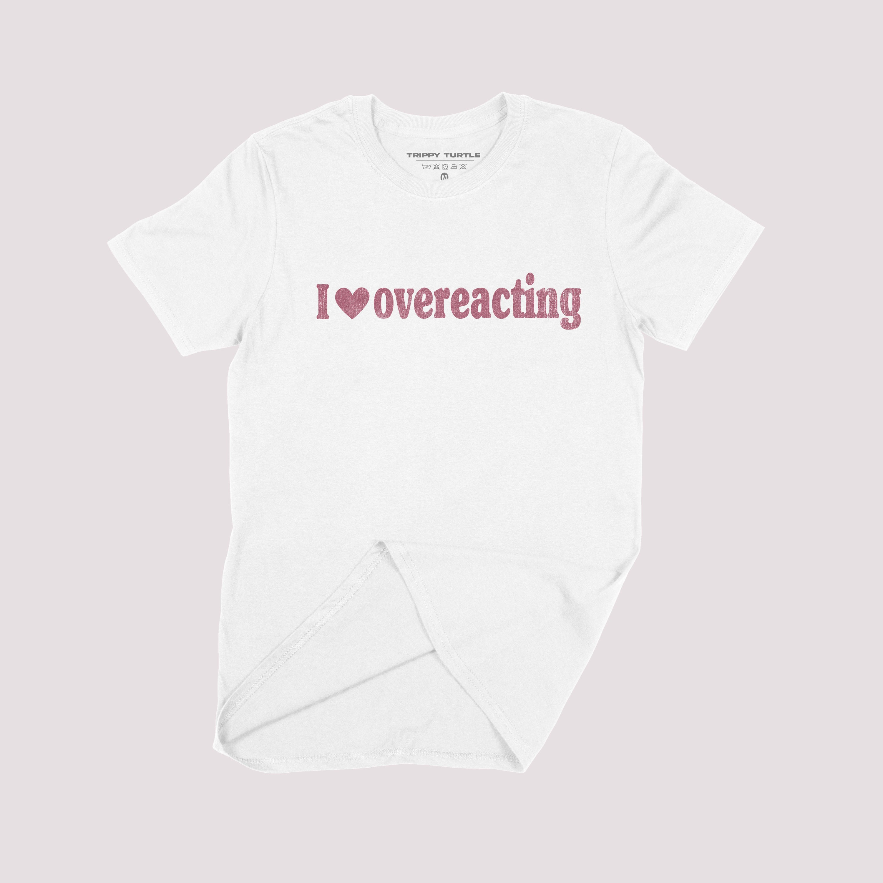 I Love Overeacting Slogan T-shirt
