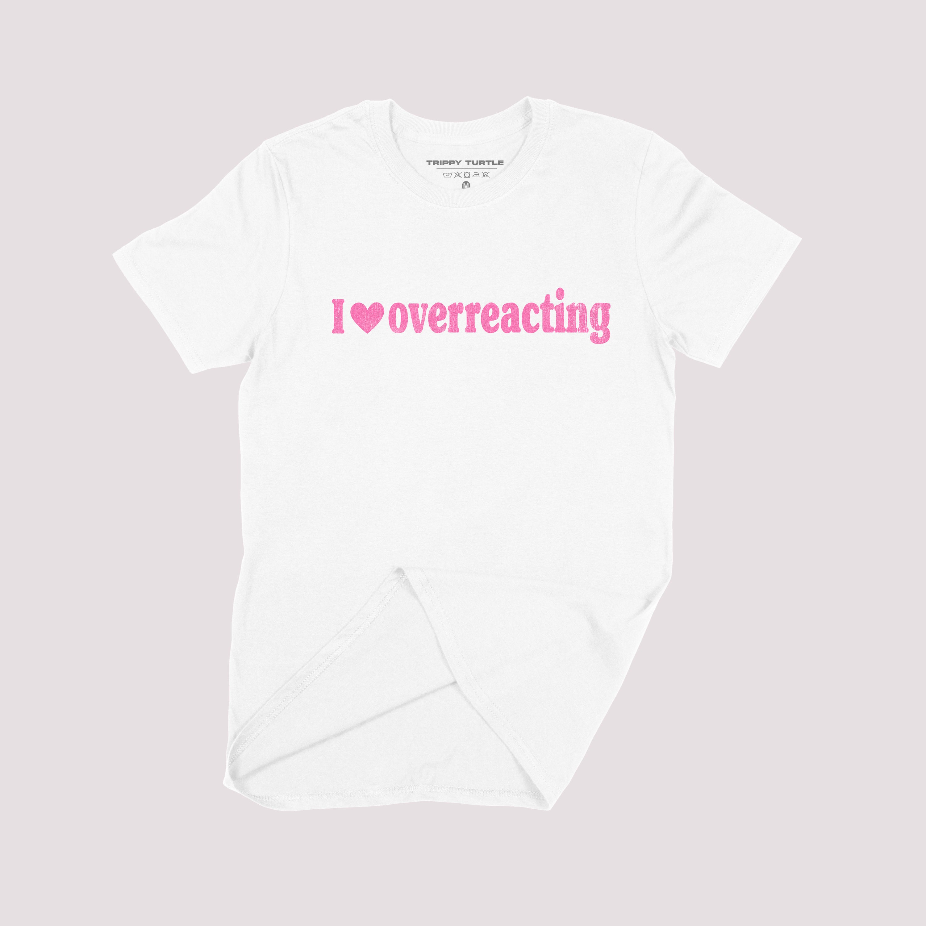 I Love Overreacting Slogan T-shirt
