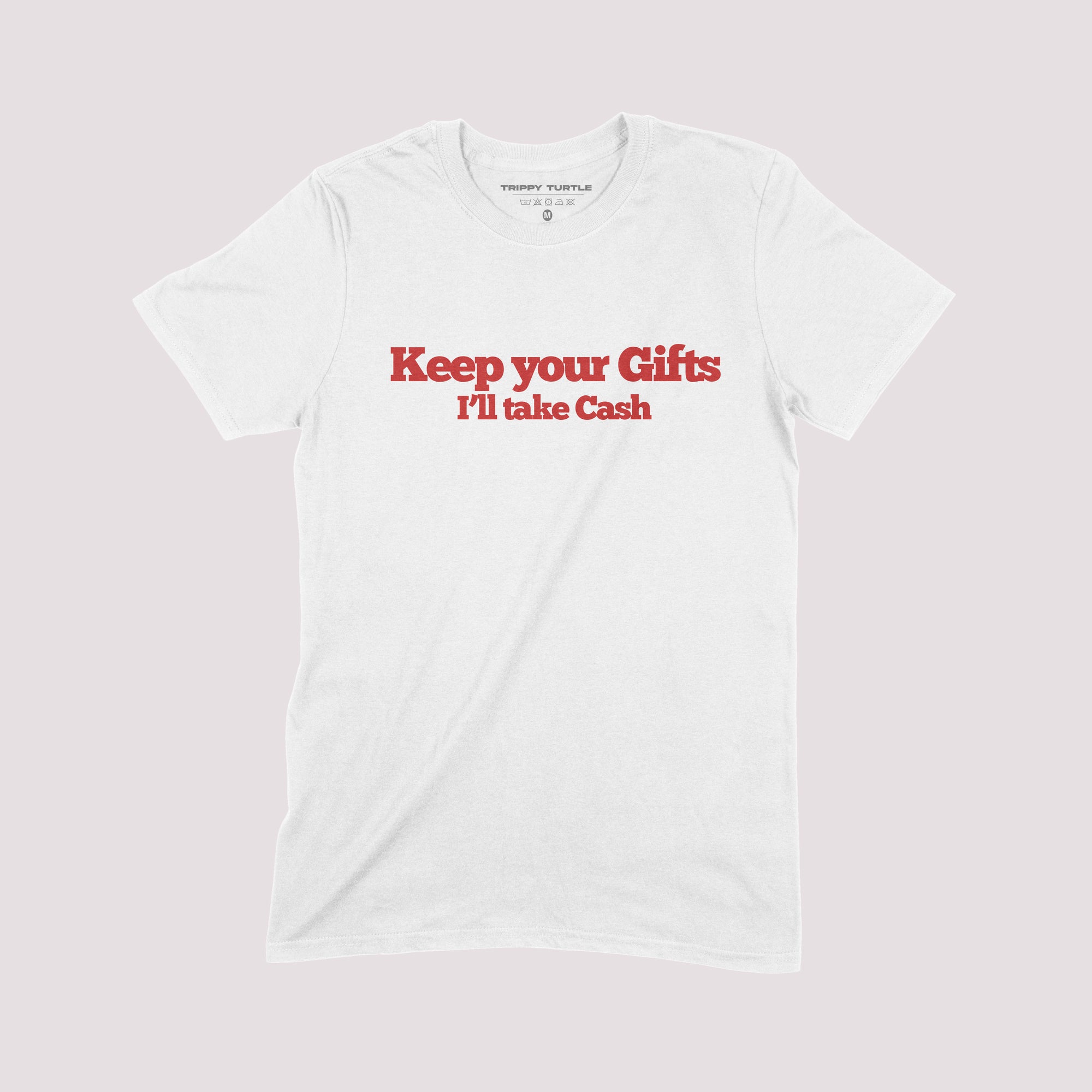 Keep Your Gifts I'll Take Cash Christmas T-Shirt