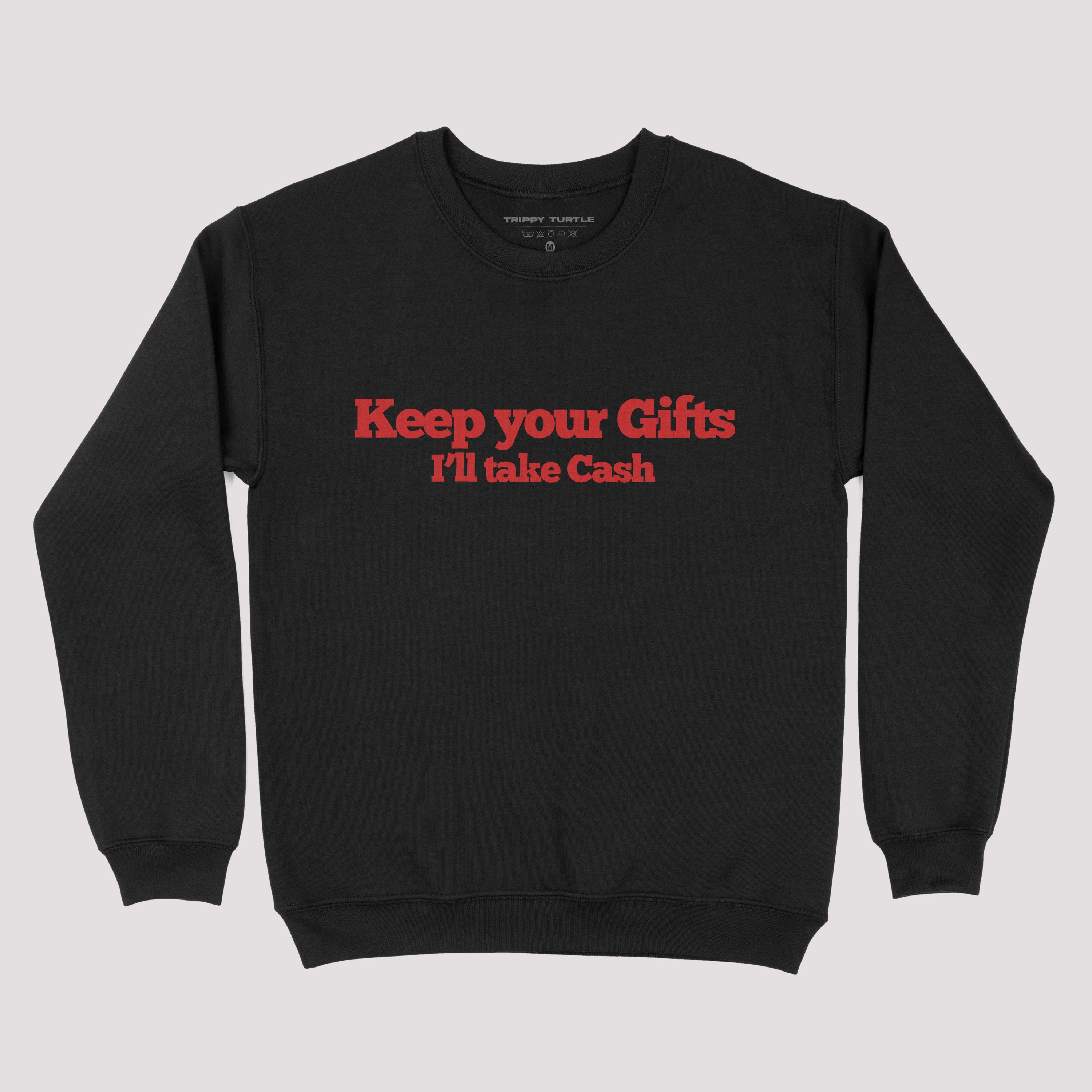 Keep Your Gifts I'll Take Cash Christmas Sweatshirt