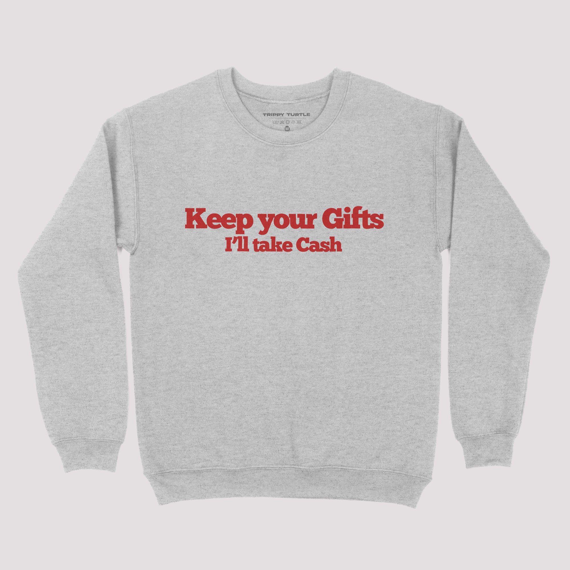Keep Your Gifts I'll Take Cash Christmas Sweatshirt
