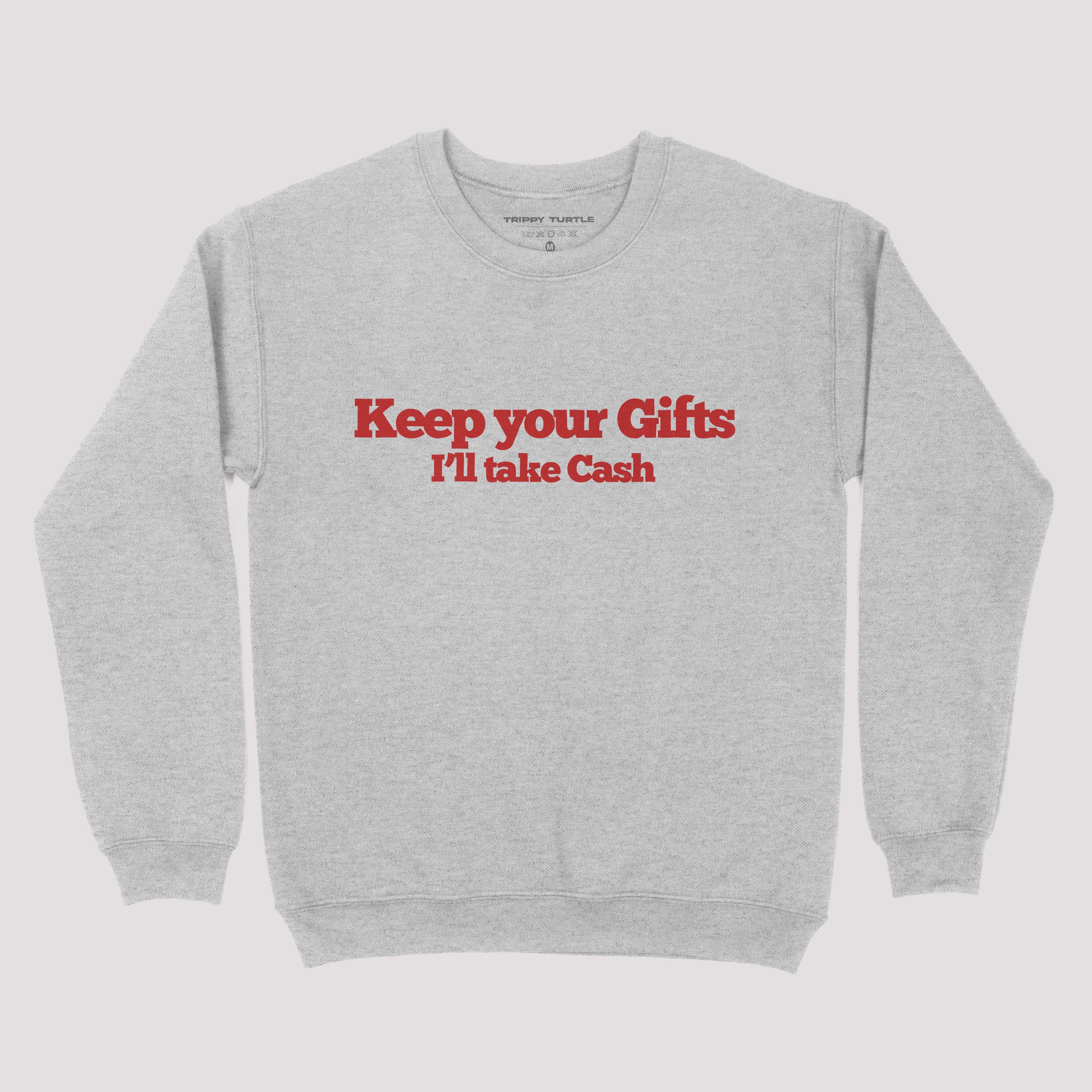 Keep Your Gifts I'll Take Cash Christmas Sweatshirt