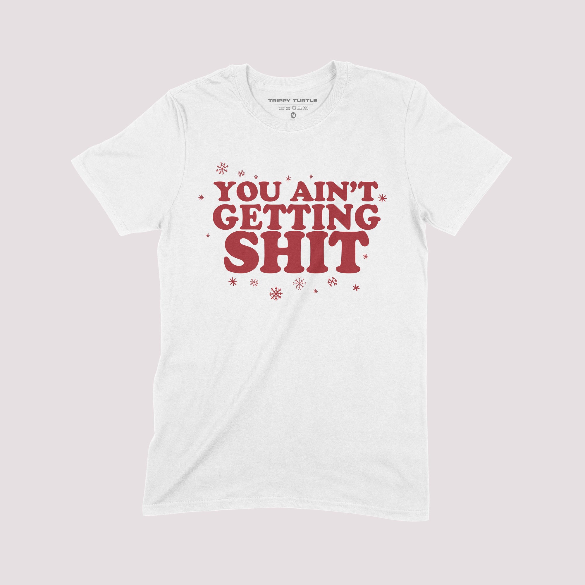 You Ain't Getting Shit Christmas T-Shirt