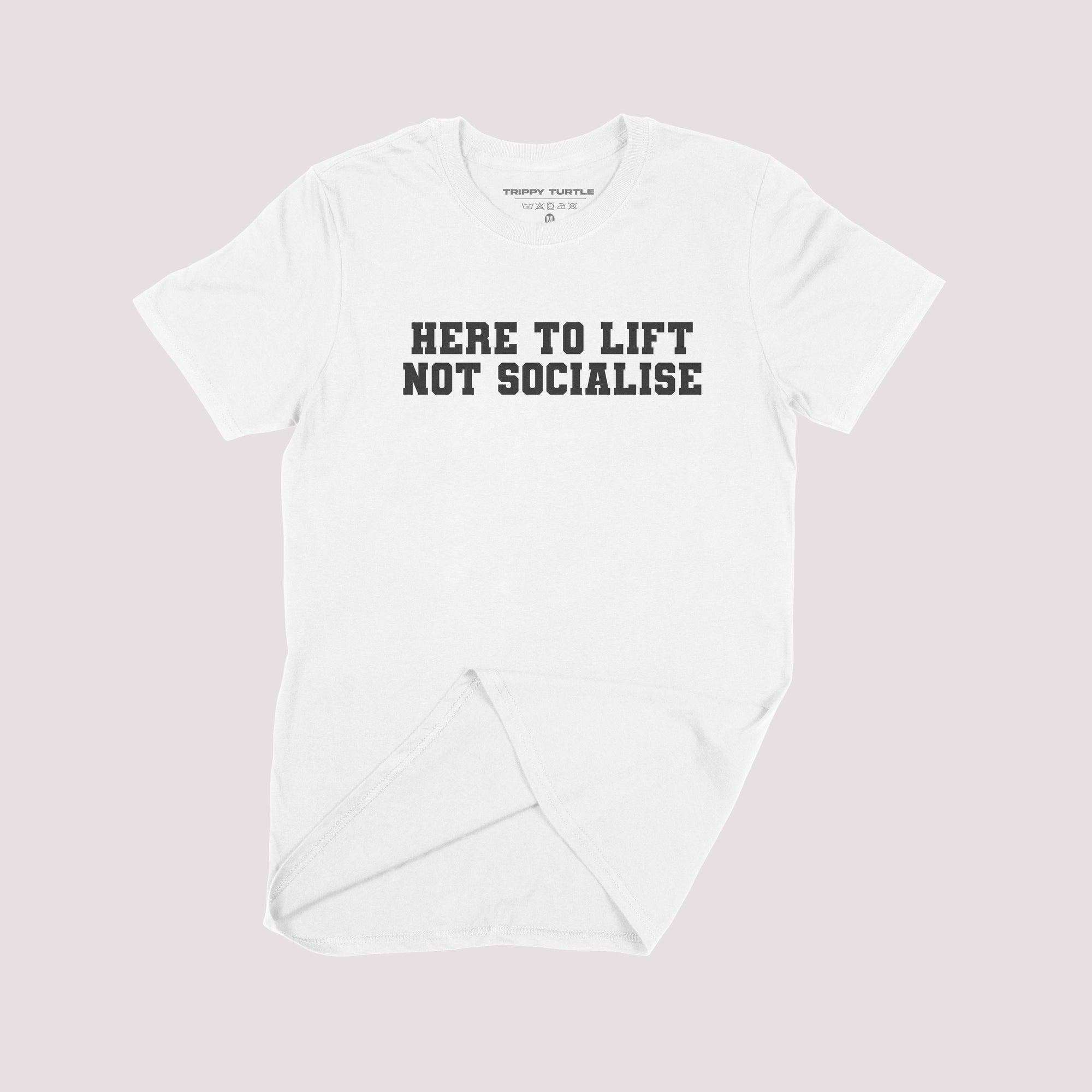 Here To Lift Not Socialise Gym T-shirt