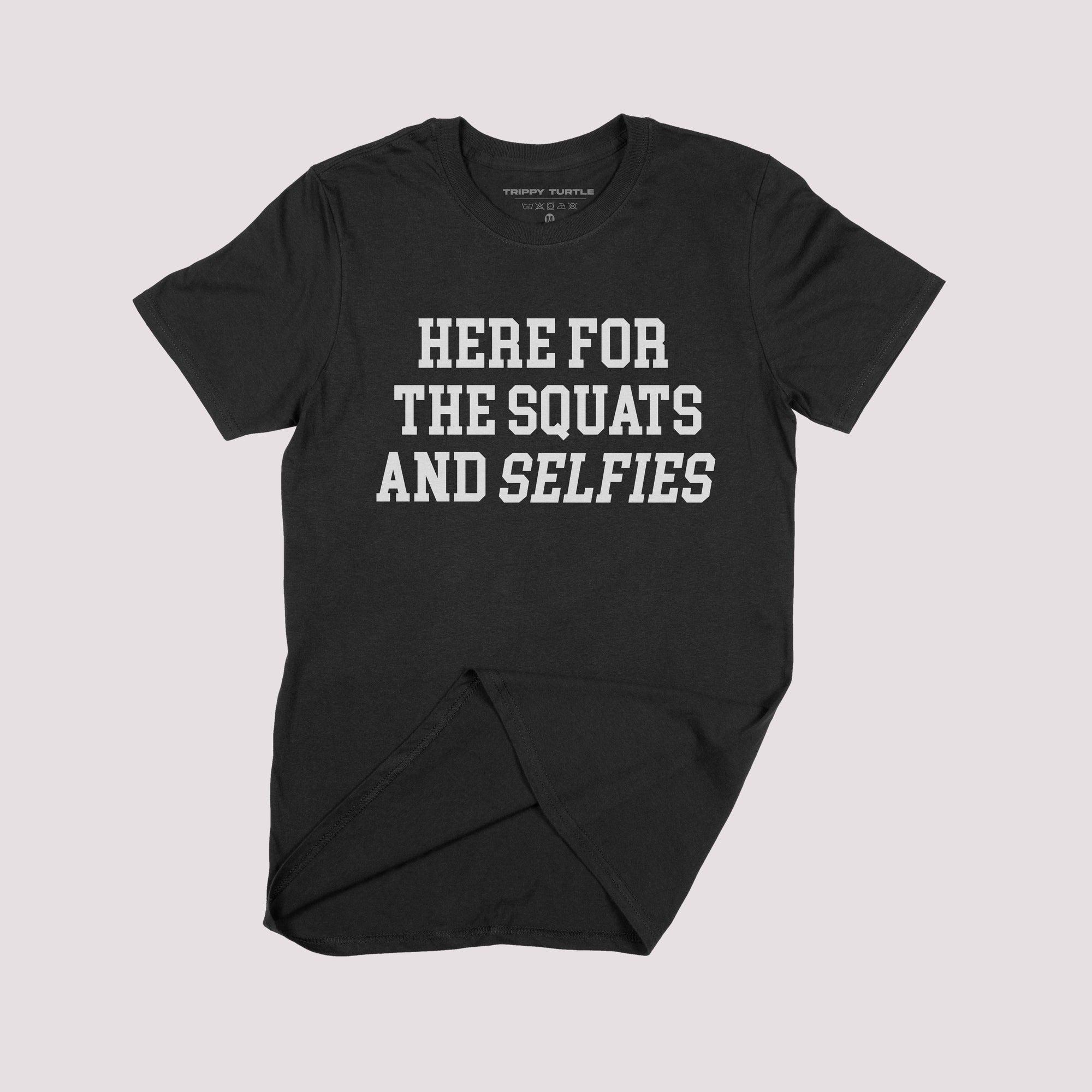 Here For The Squats And Selfies Gym T-shirt