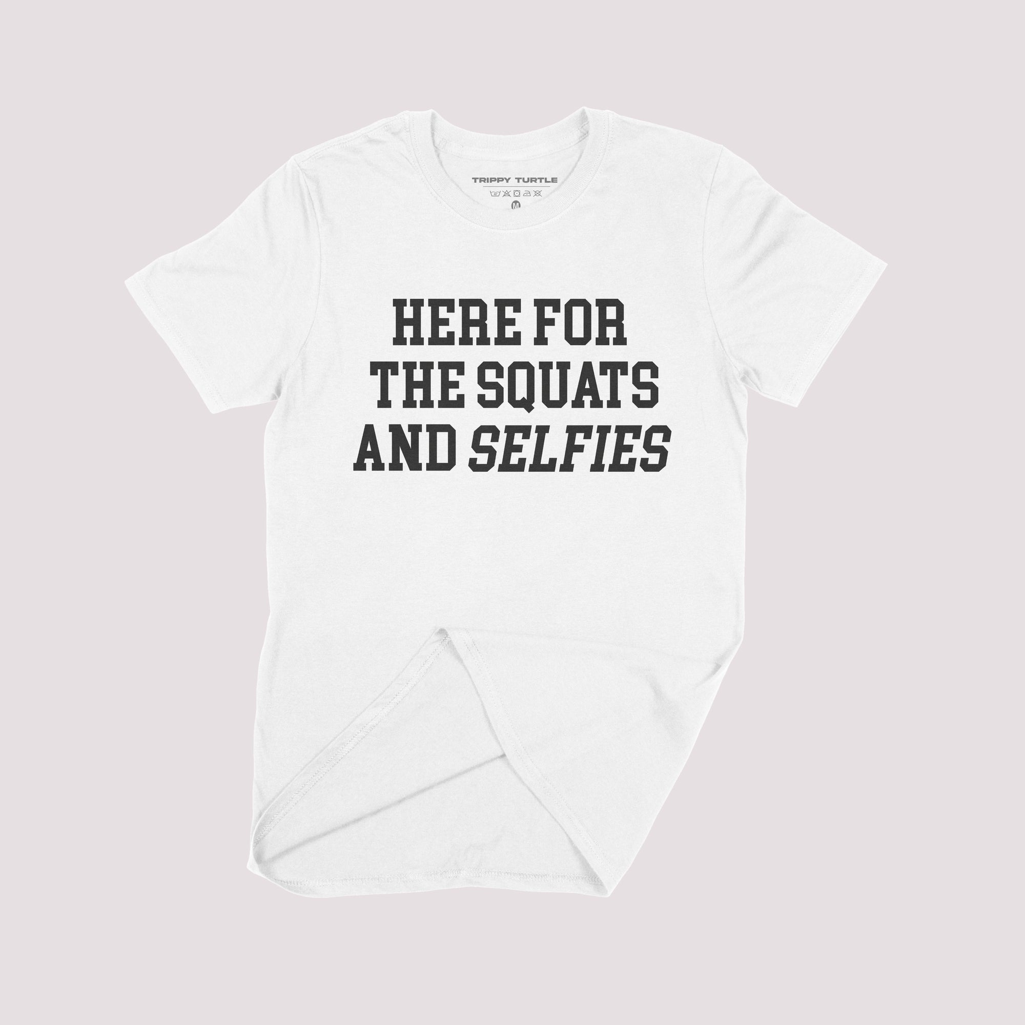 Here For The Squats And Selfies Gym T-shirt