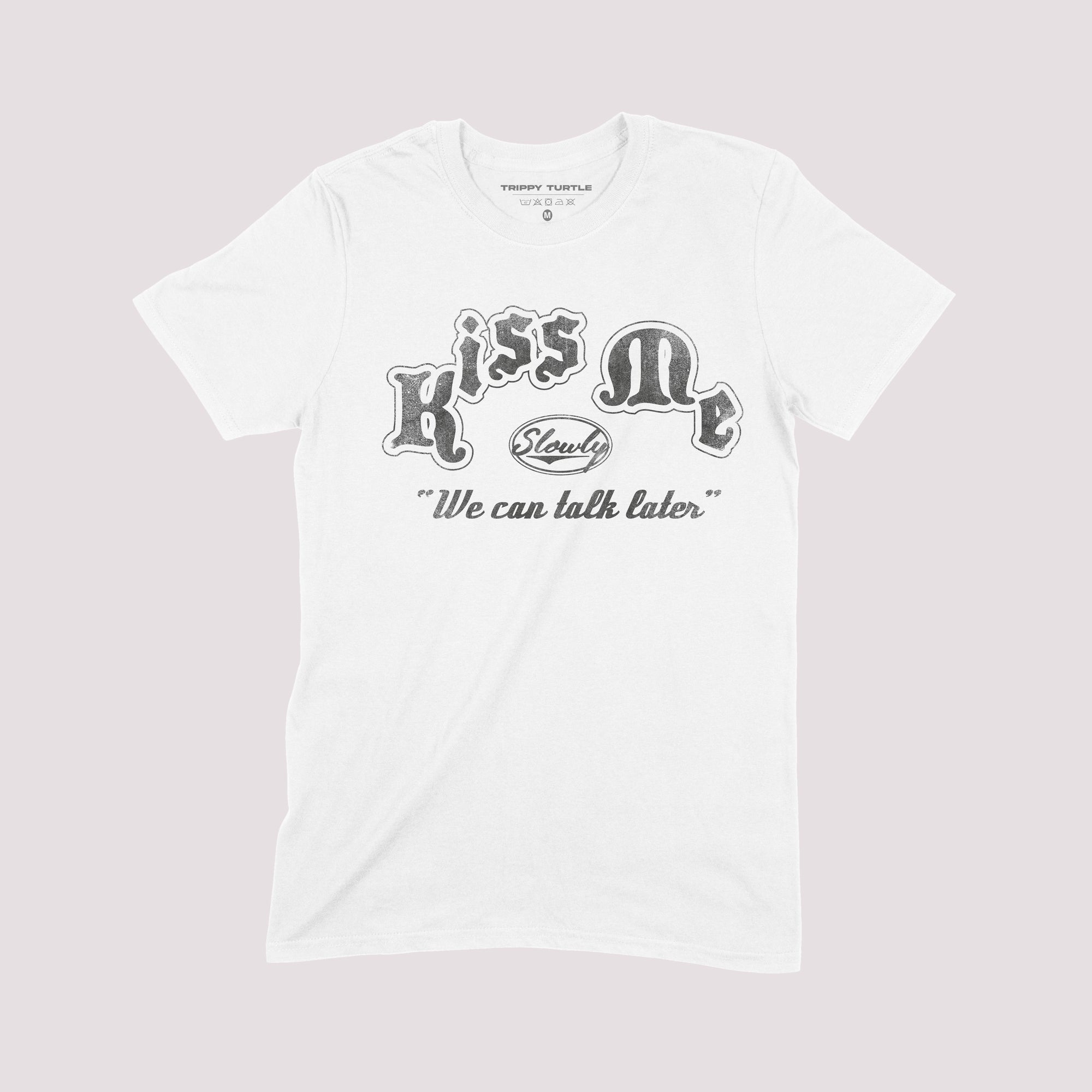 Kiss Me We Can Talk Later Graphic T-shirt