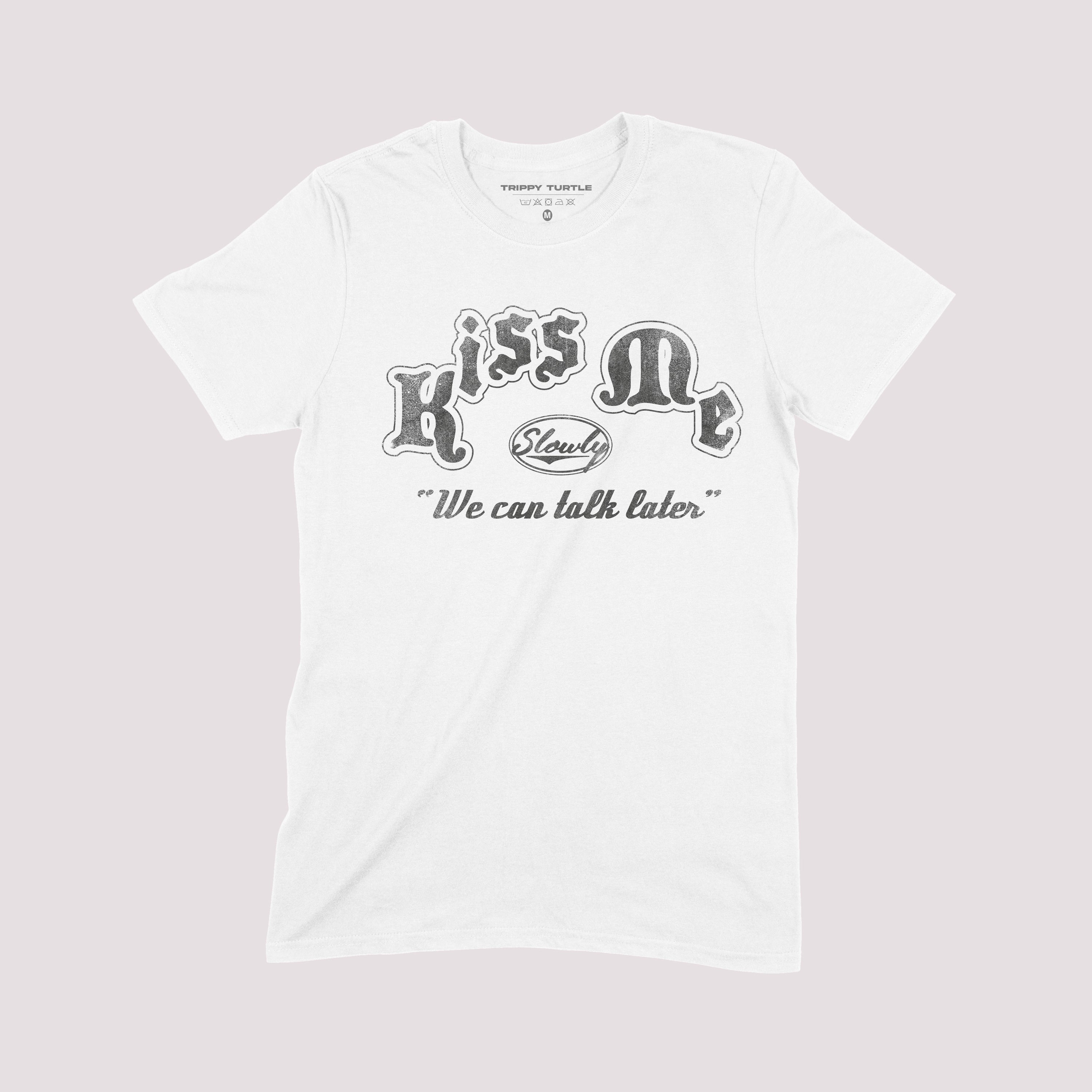 Kiss Me We Can Talk Later Graphic T-shirt