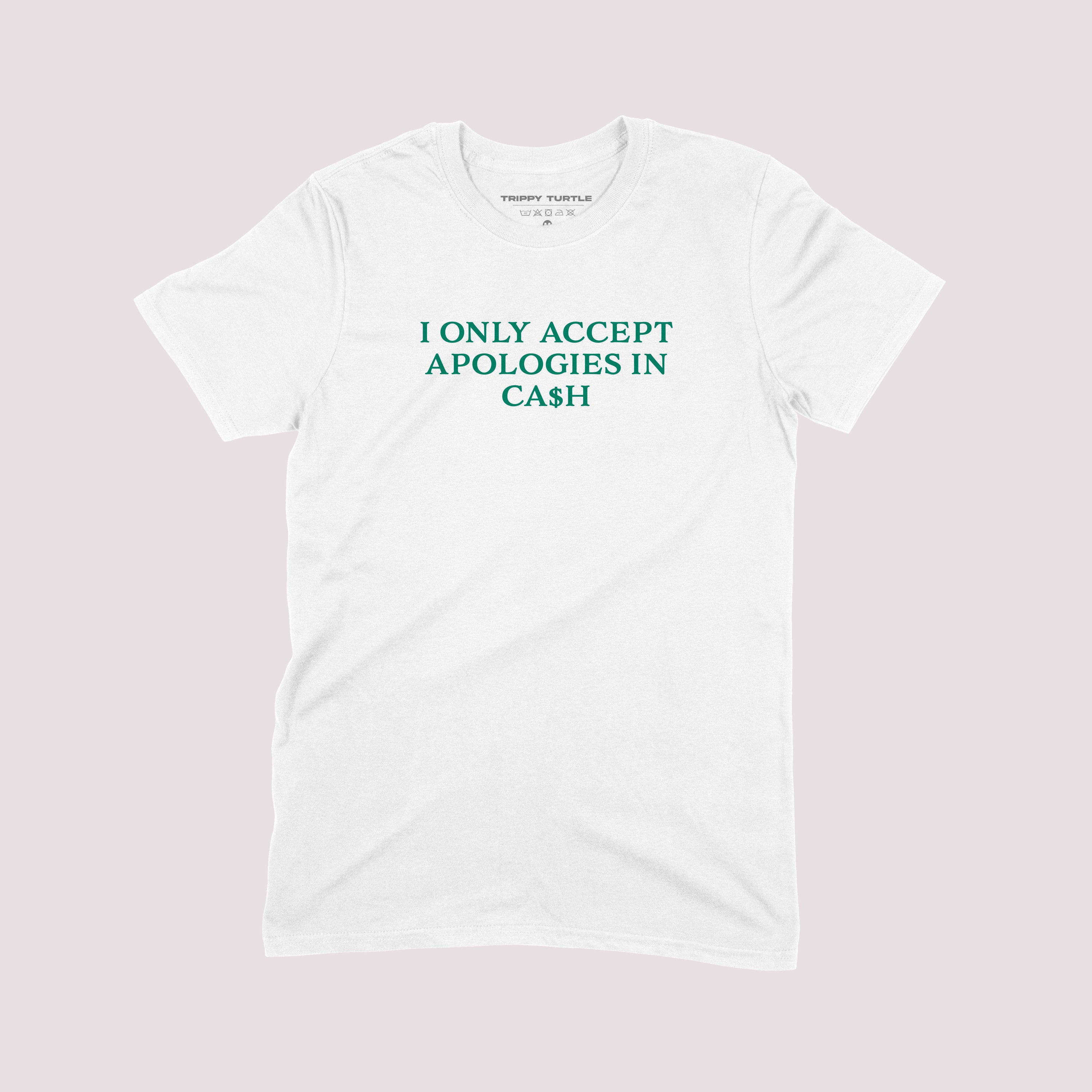 Only Accept Apologies In Cash Slogan T-shirt