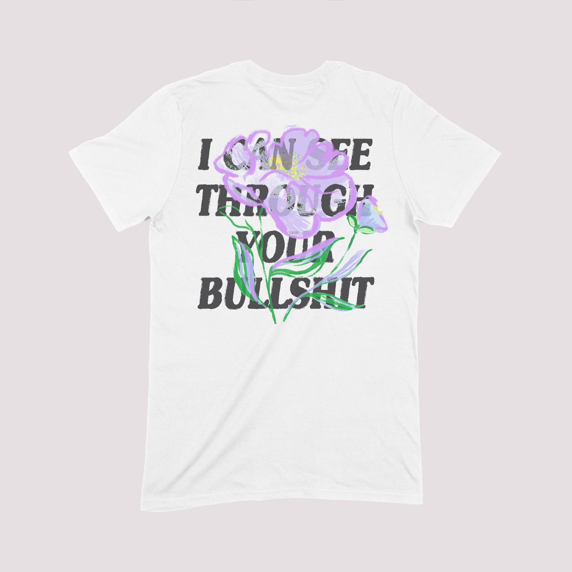 See Through Your Bullshit Flower T-Shirt