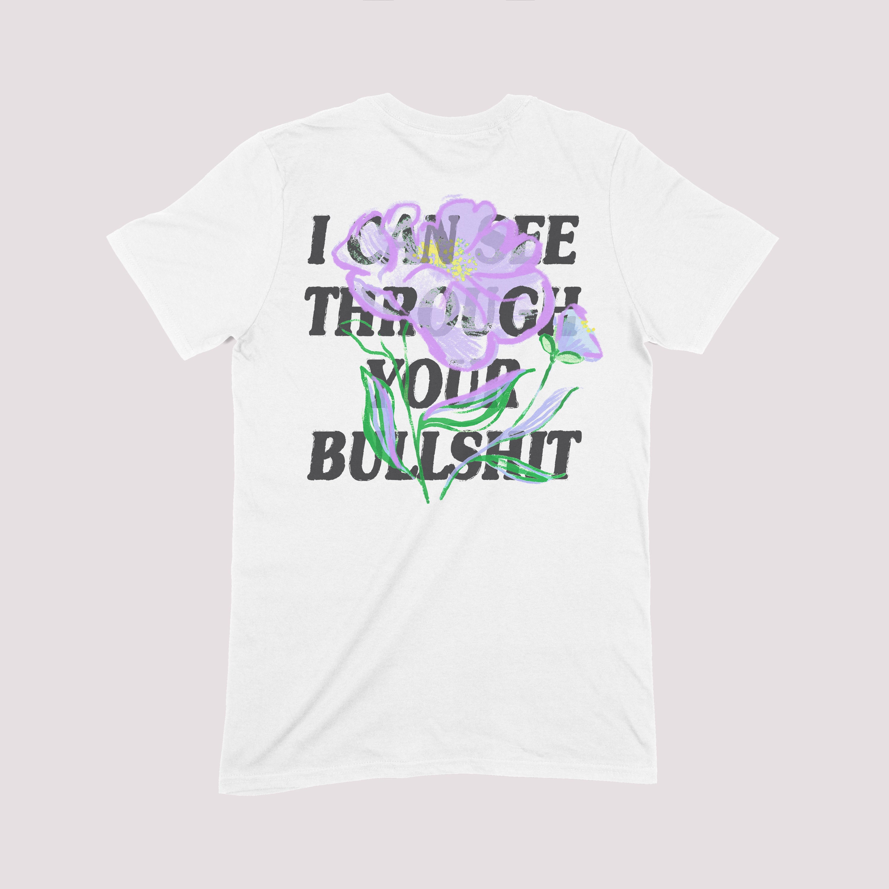 See Through Your Bullshit Flower T-Shirt