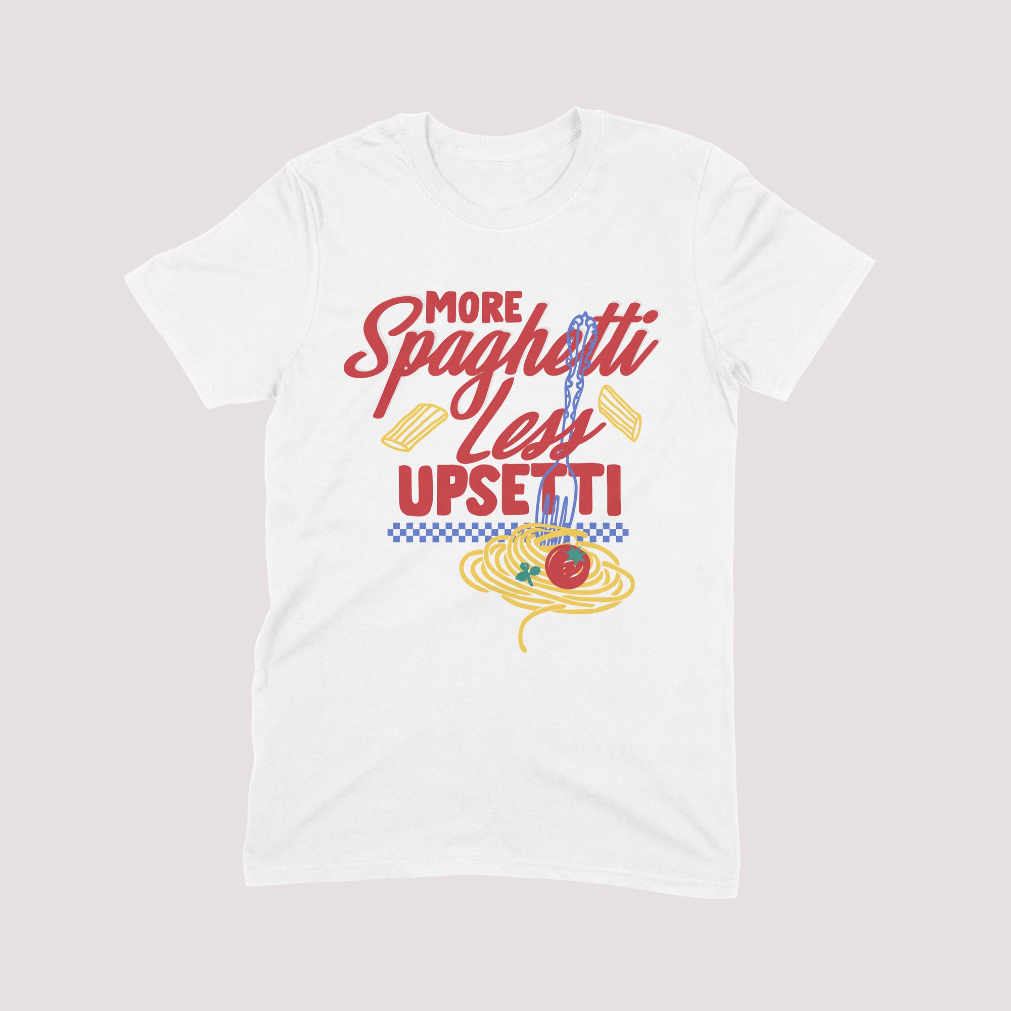 More Spaghetti Less Upsetti T-shirt