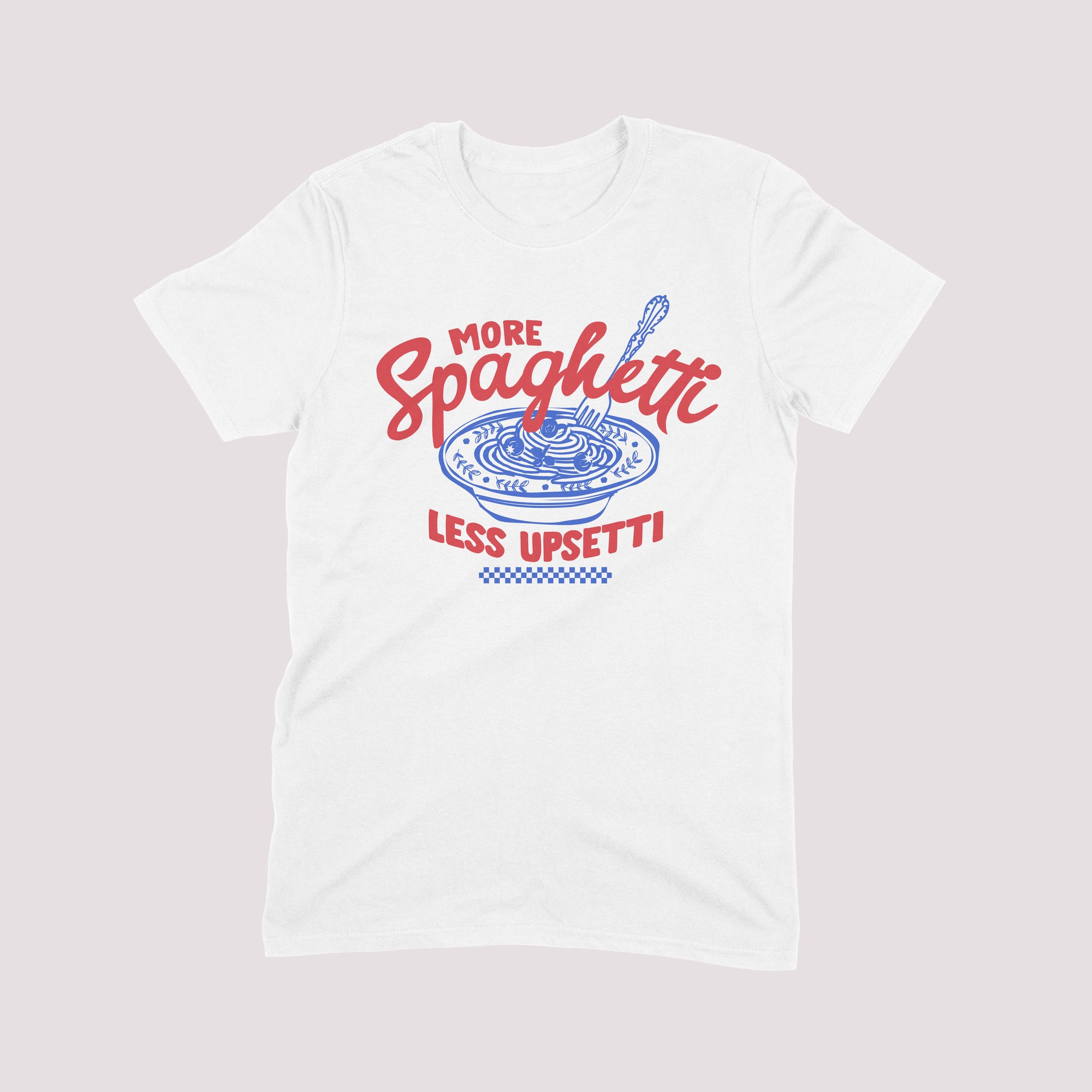 More Spaghetti Less Upsetti Bowl T-shirt