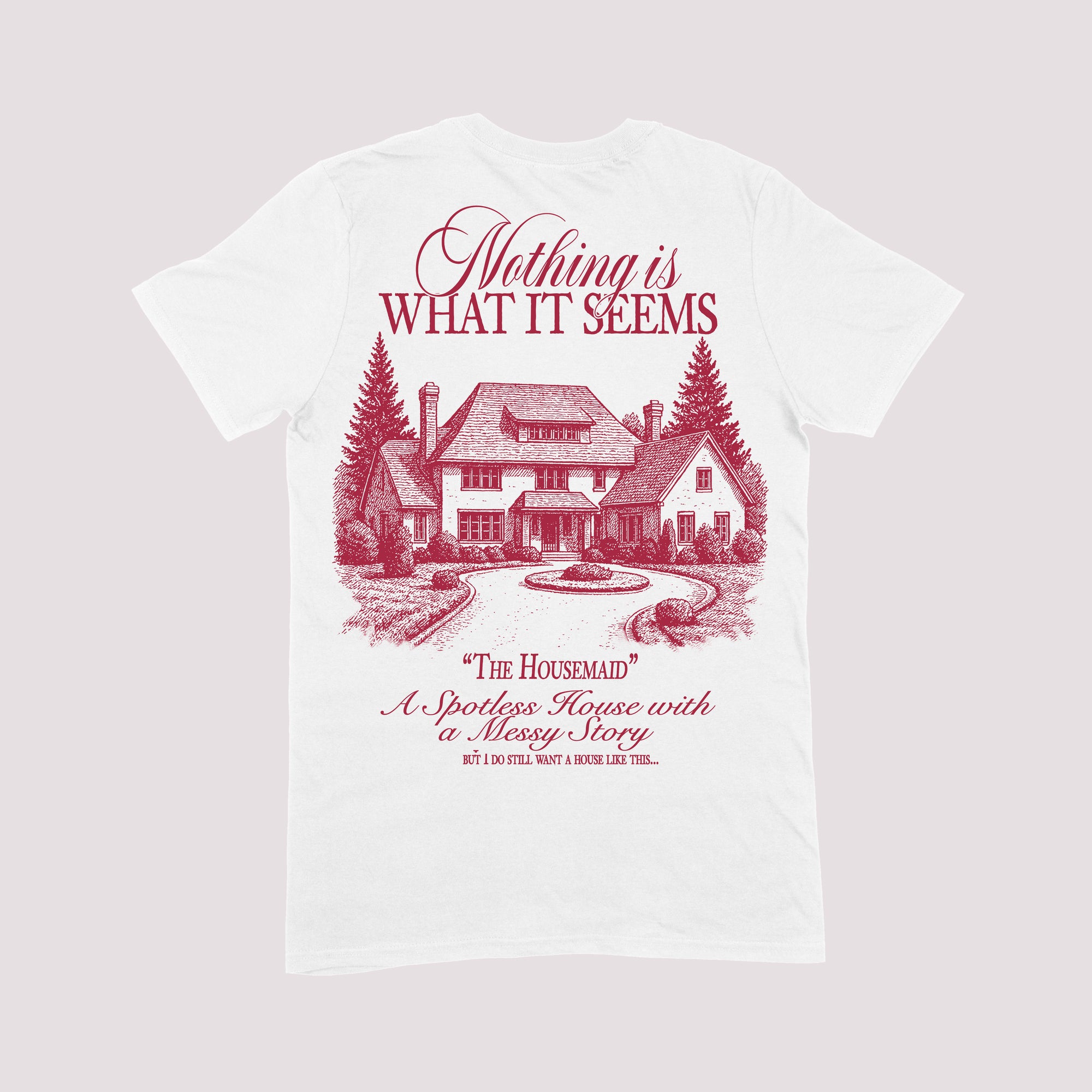 Nothing Is What It Seems Housemaid T-shirt