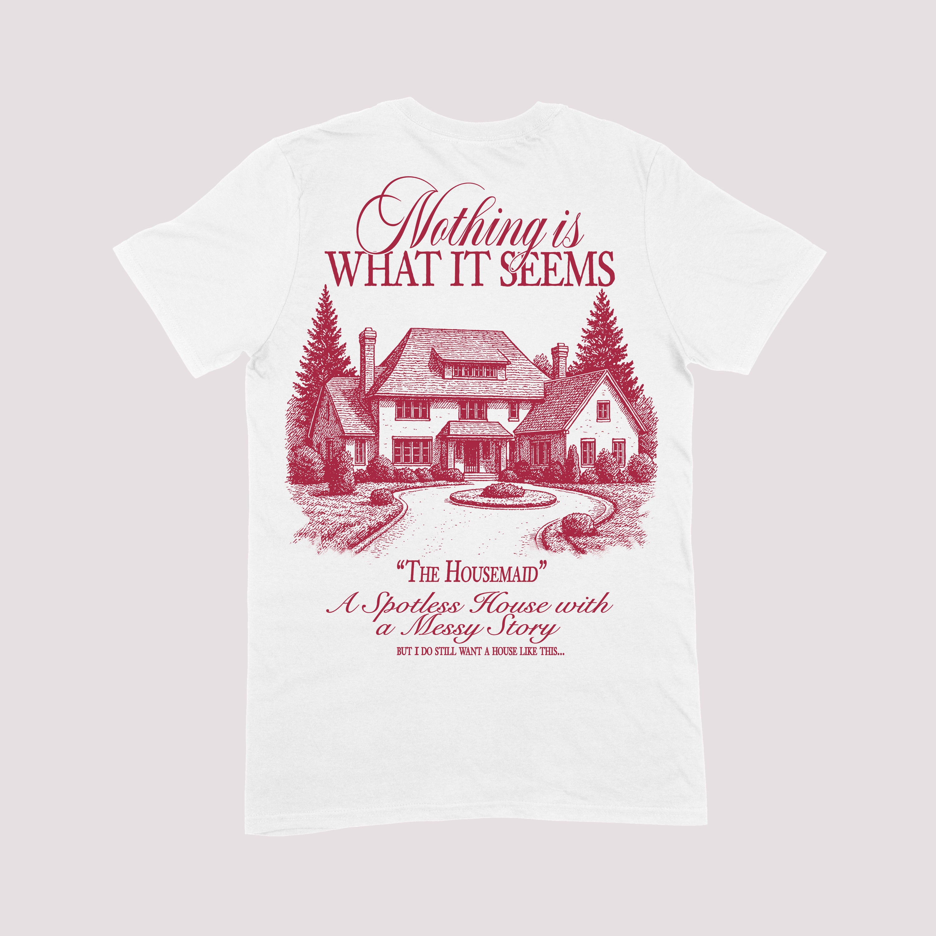 Nothing Is What It Seems Housemaid T-shirt