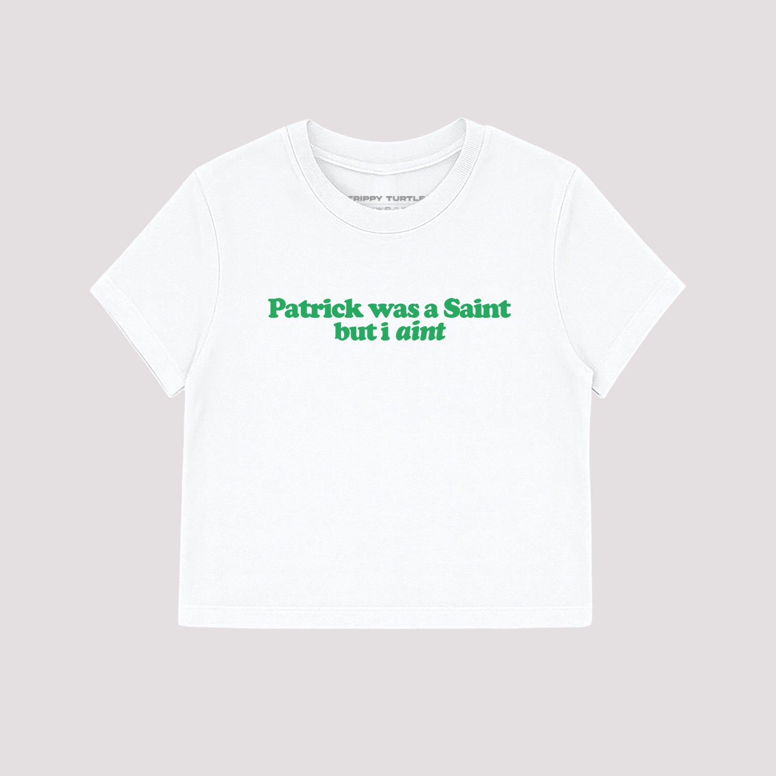 Patrick Was A Saint But I Aint Cropped Baby T-shirt