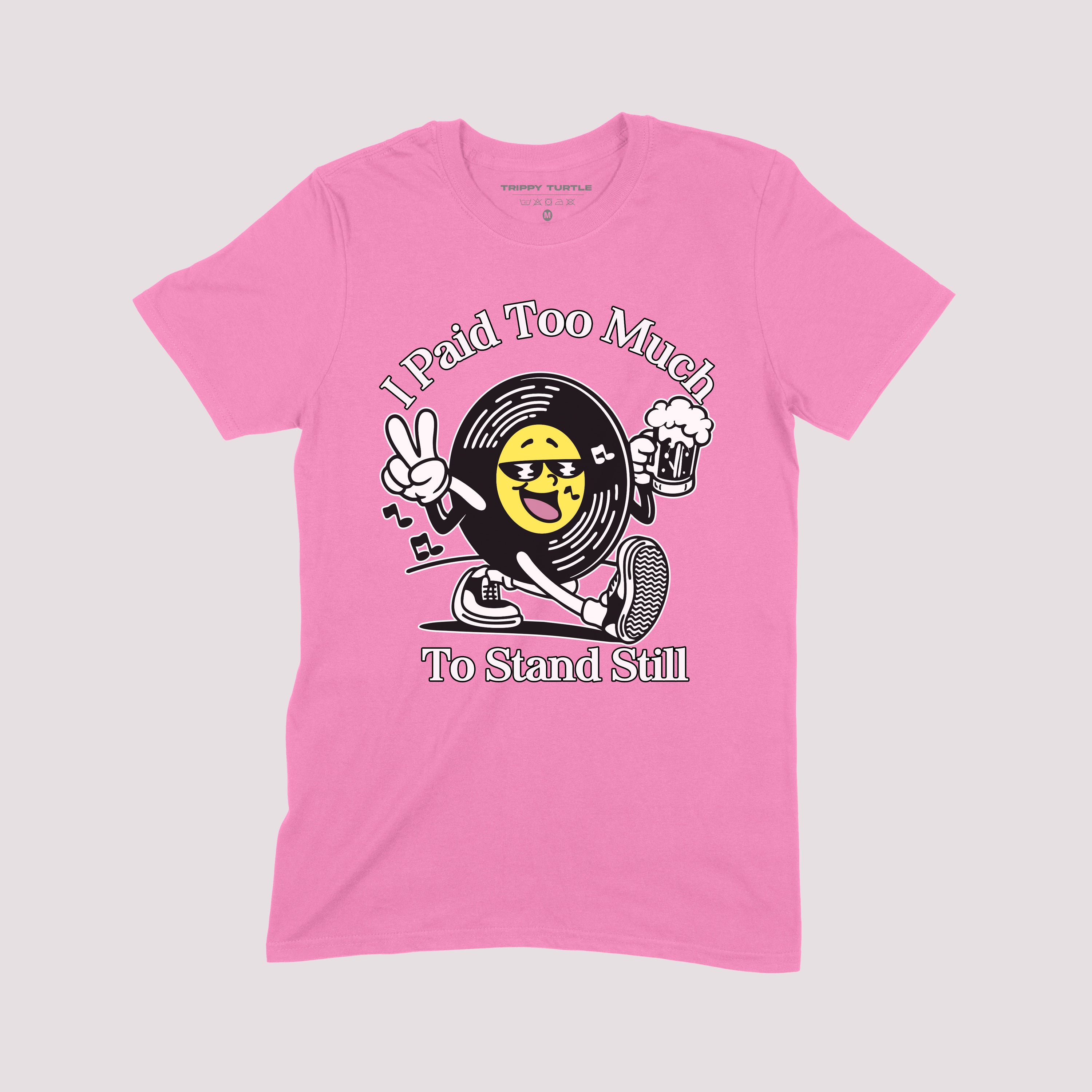 Paid Too Much To Stand Still T-shirt