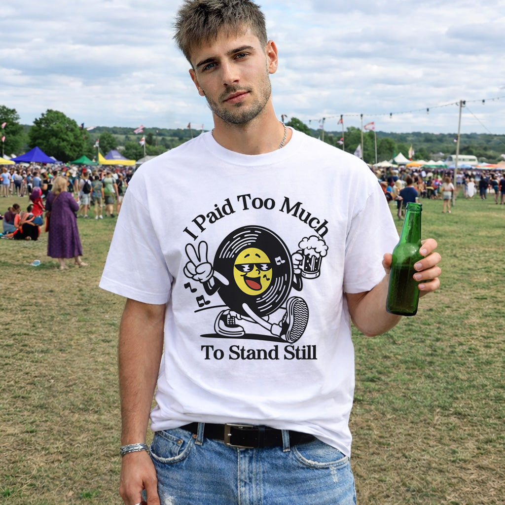 Paid Too Much To Stand Still T-shirt