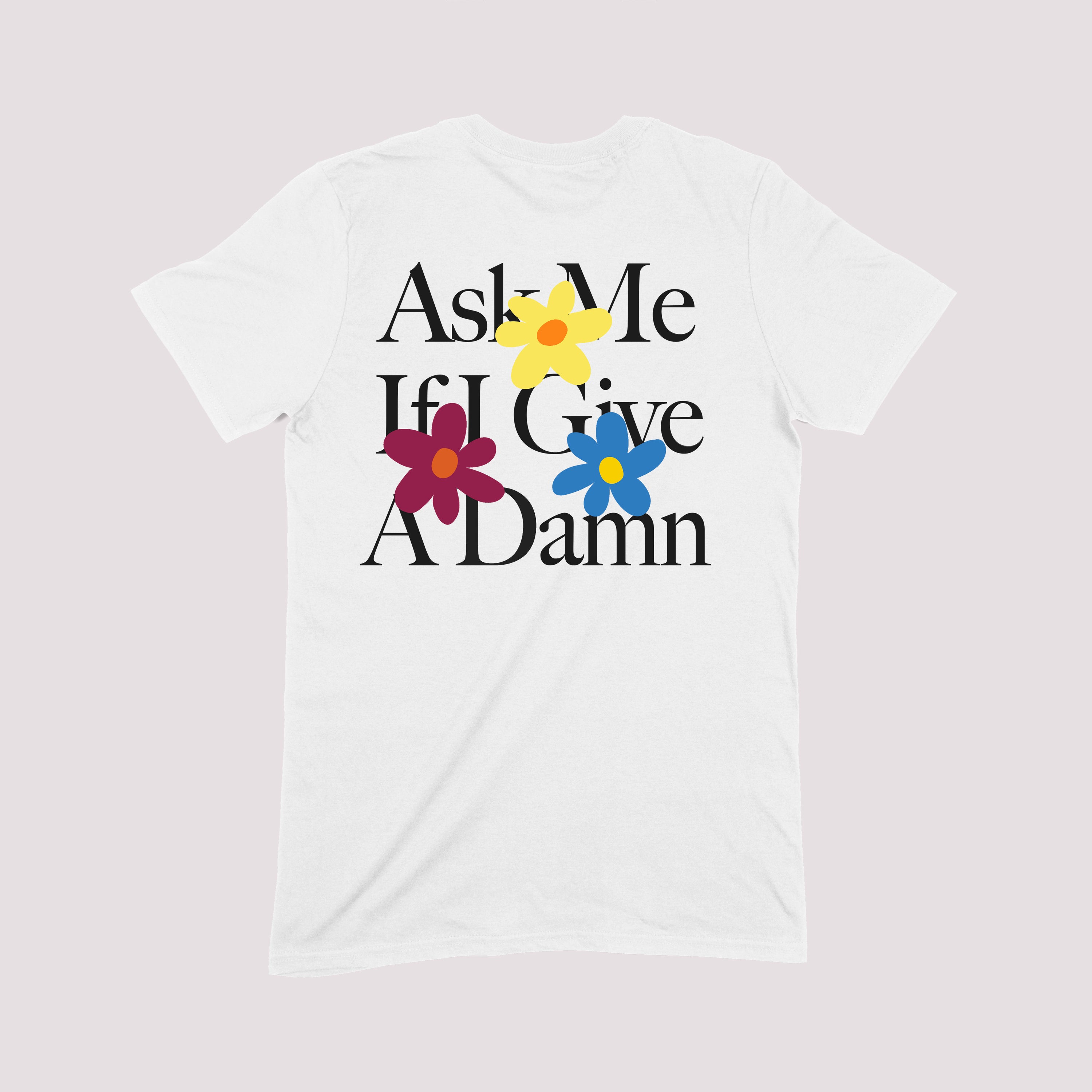 Ask Me If I Give A Damn T-shirt