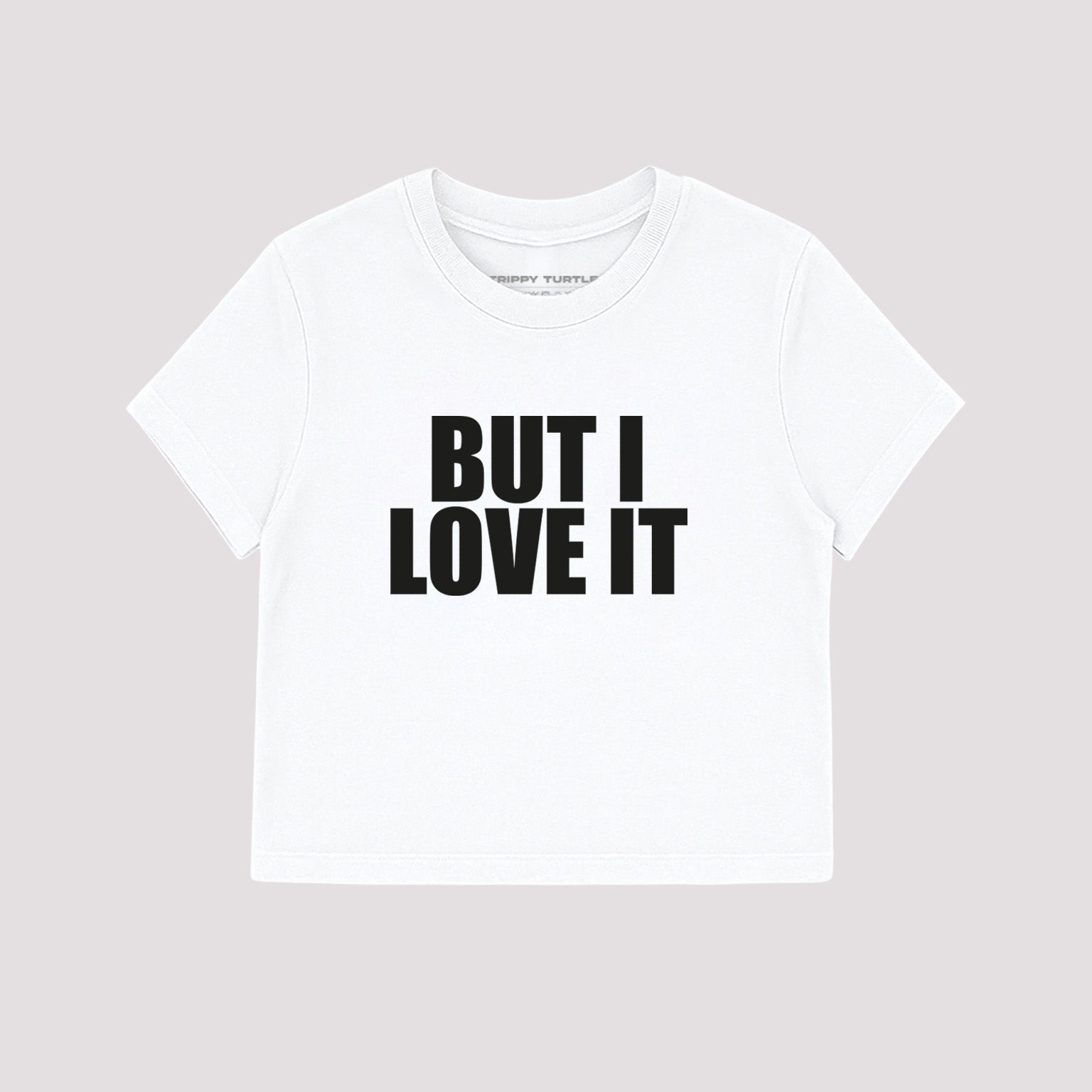 But I love it  Slogan Graphic Cropped Baby T-shirt