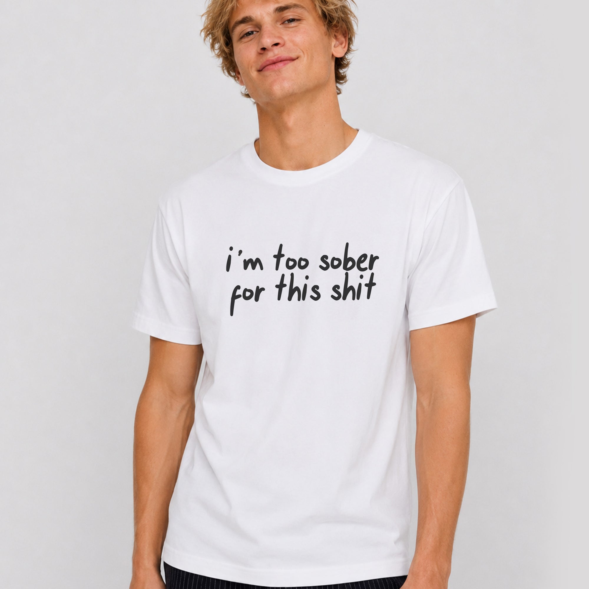 Too Sober For This T-shirt