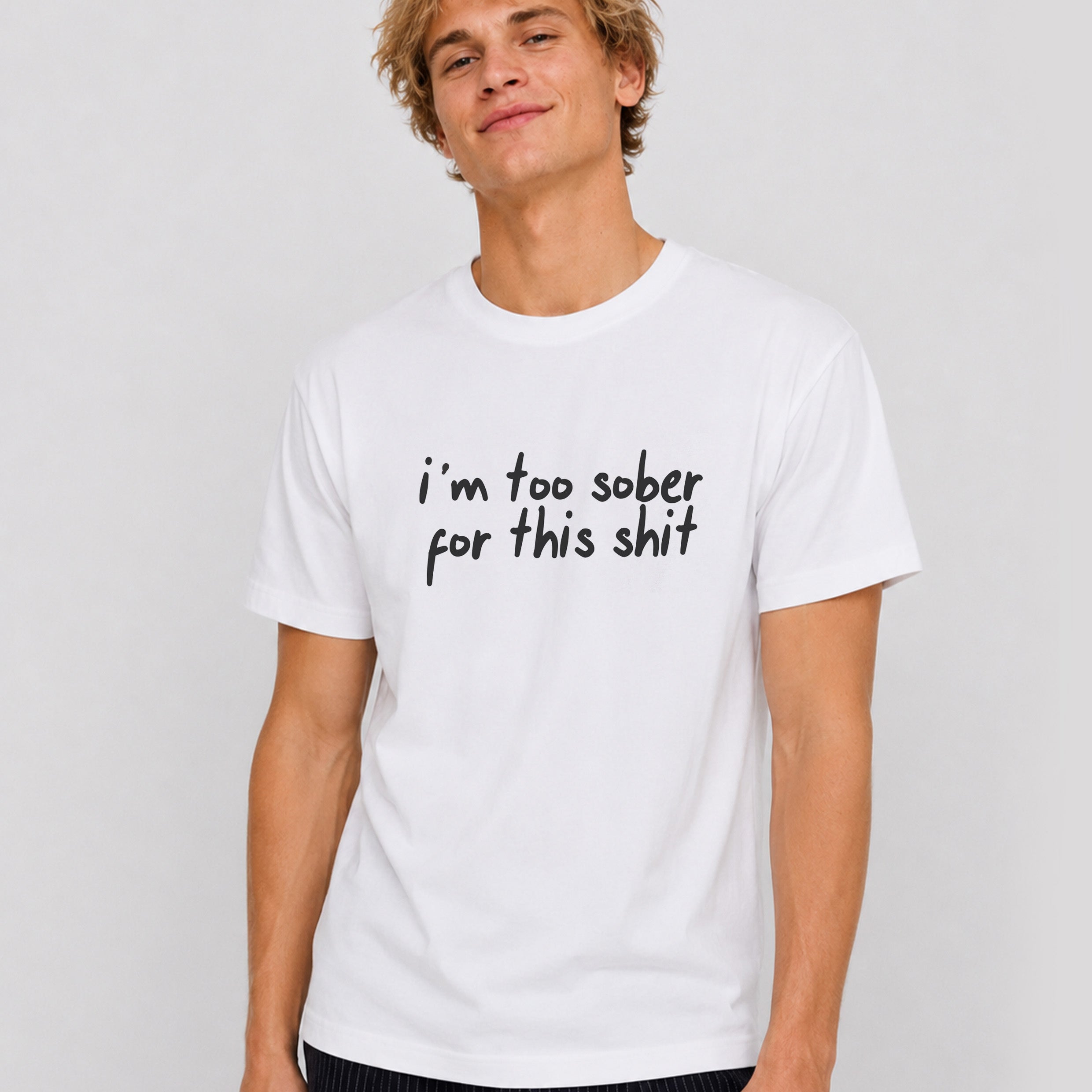 Too Sober For This T-shirt