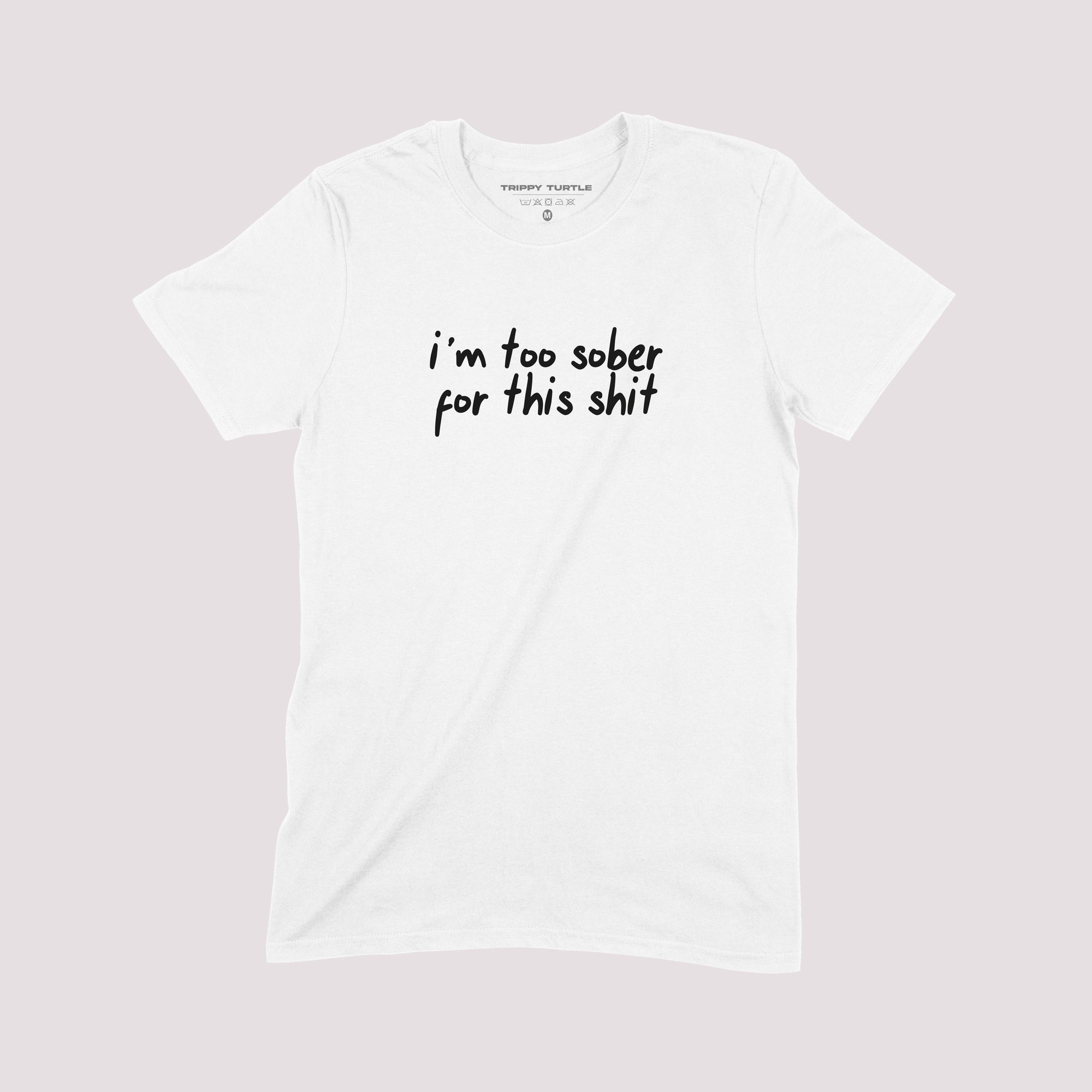 Too Sober For This T-shirt