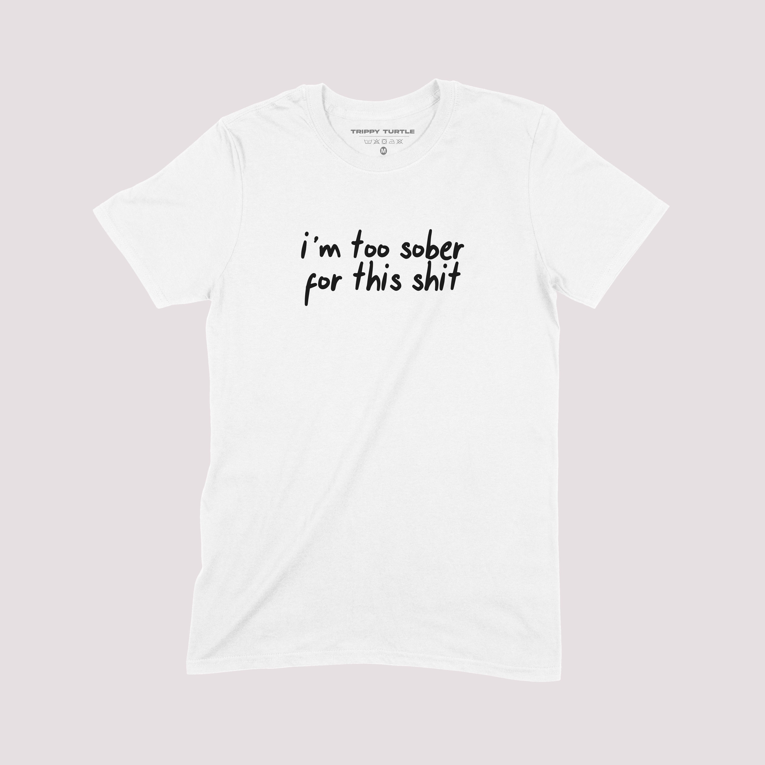 Too Sober For This T-shirt